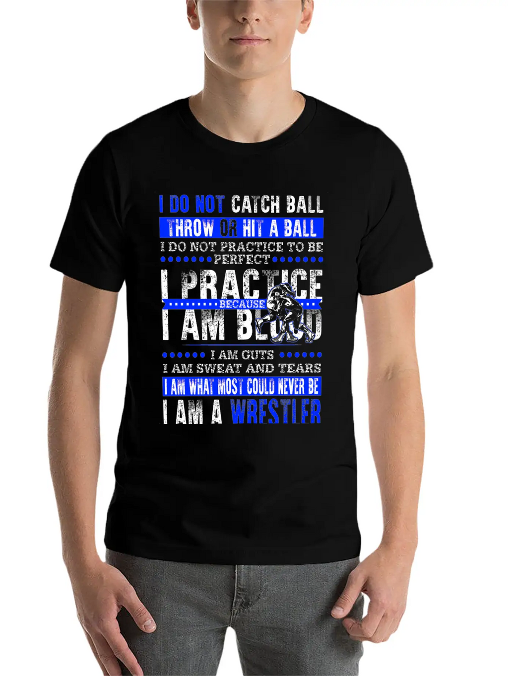 Wrestler - I Am What Most Could Never Be T-shirt Stylish Everyday T-Shirt – Unisex Basic Cotton Tee