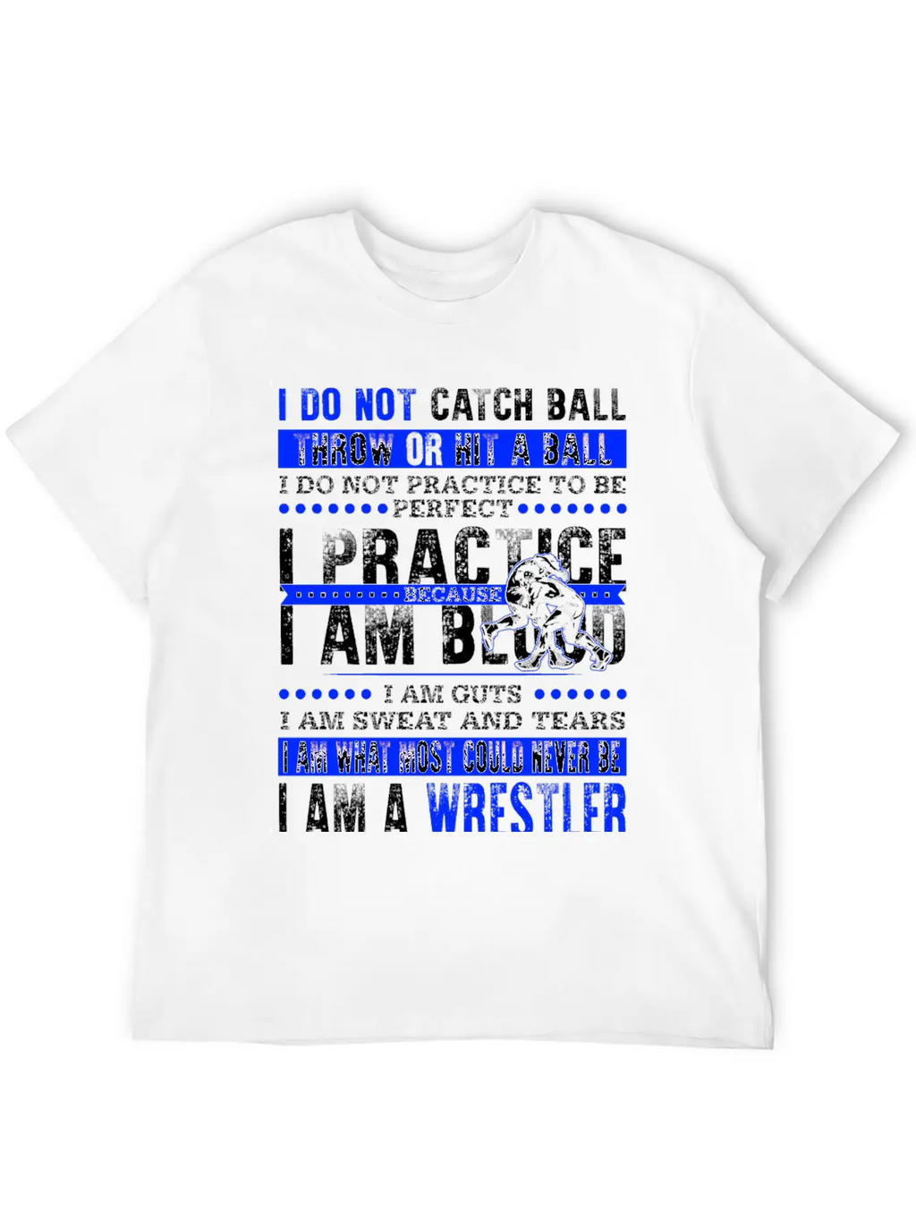 Wrestler - I Am What Most Could Never Be T-shirt Stylish Everyday T-Shirt – Unisex Basic Cotton Tee