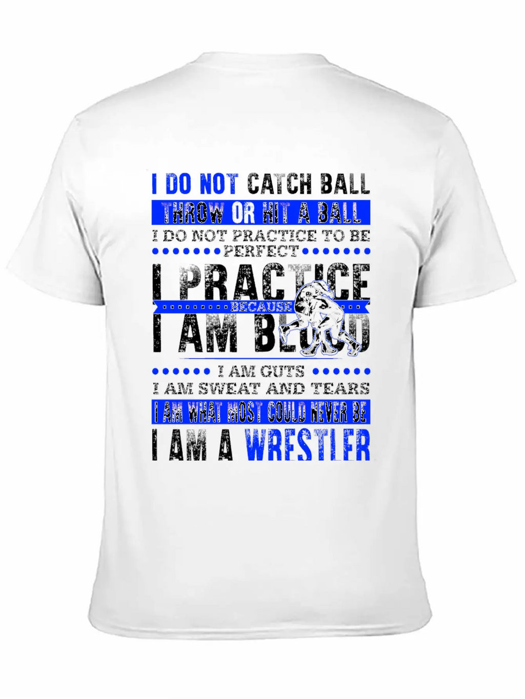 Wrestler - I Am What Most Could Never Be T-shirt Stylish Everyday T-Shirt – Unisex Basic Cotton Tee