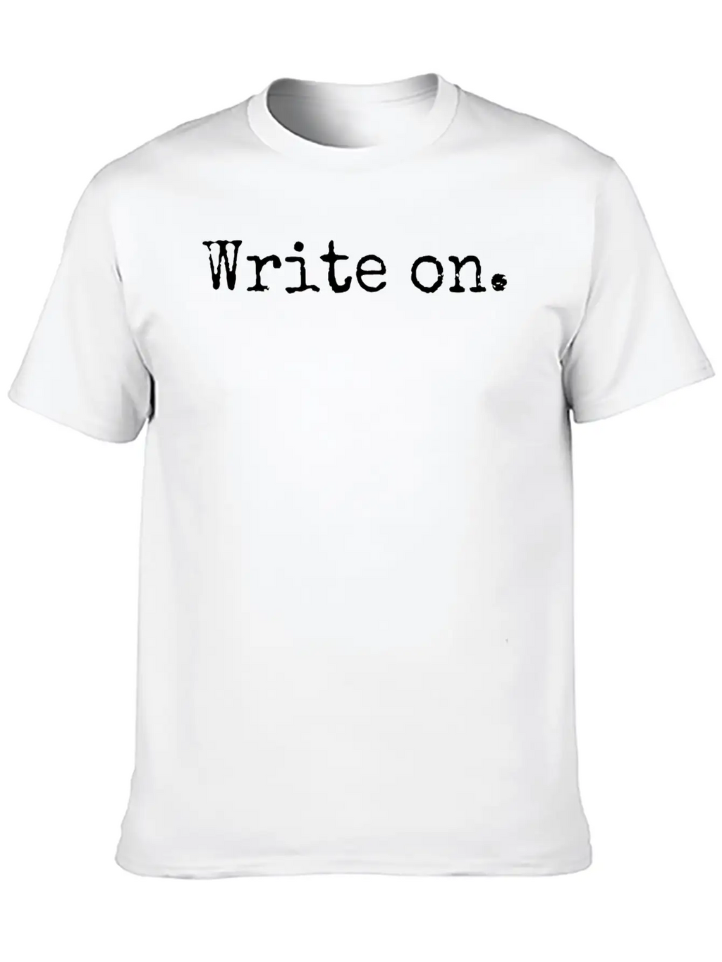 Write On. Funny Novelty Writing Gift For Writers Unisex Casual T-Shirt – Clean Design For Daily Comfort