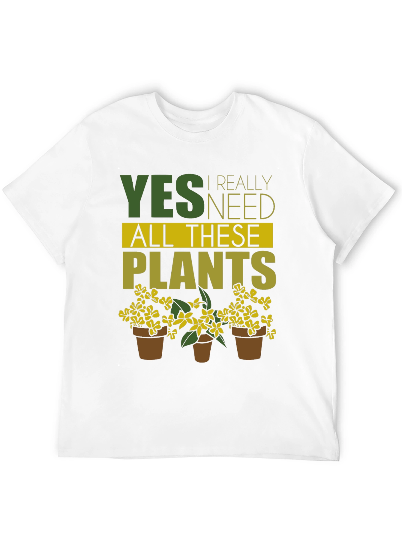 Yes I Need All These Plants - Graphic T-Shirt