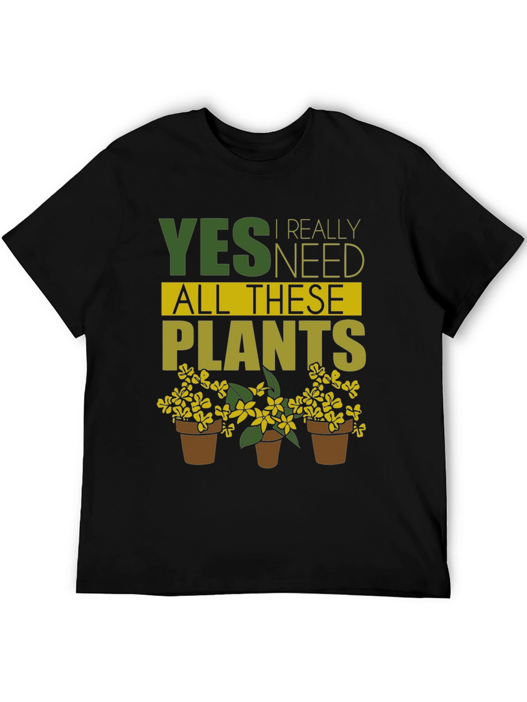 Yes I Need All These Plants - Graphic T-Shirt
