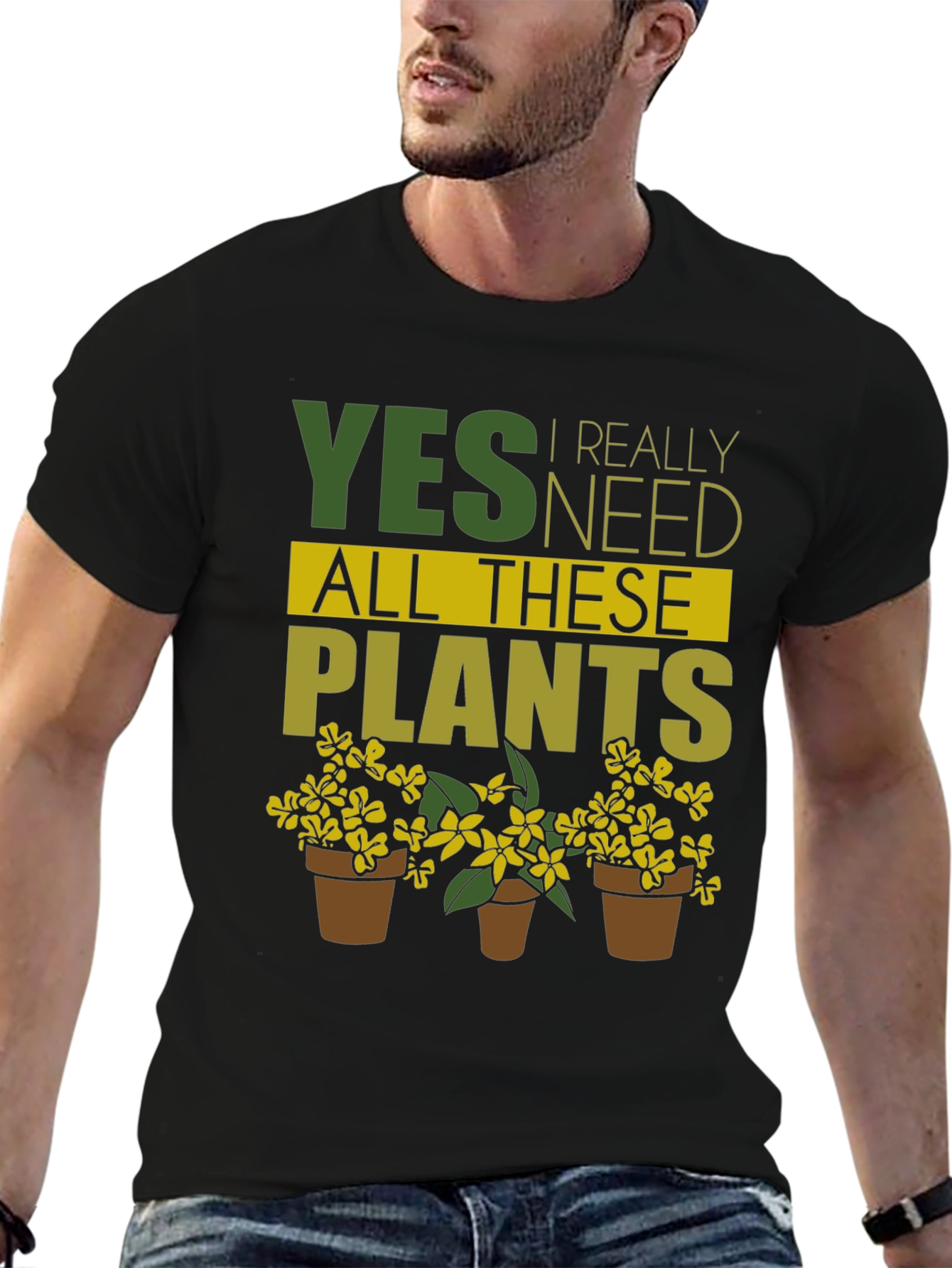 Yes I Need All These Plants - Graphic T-Shirt