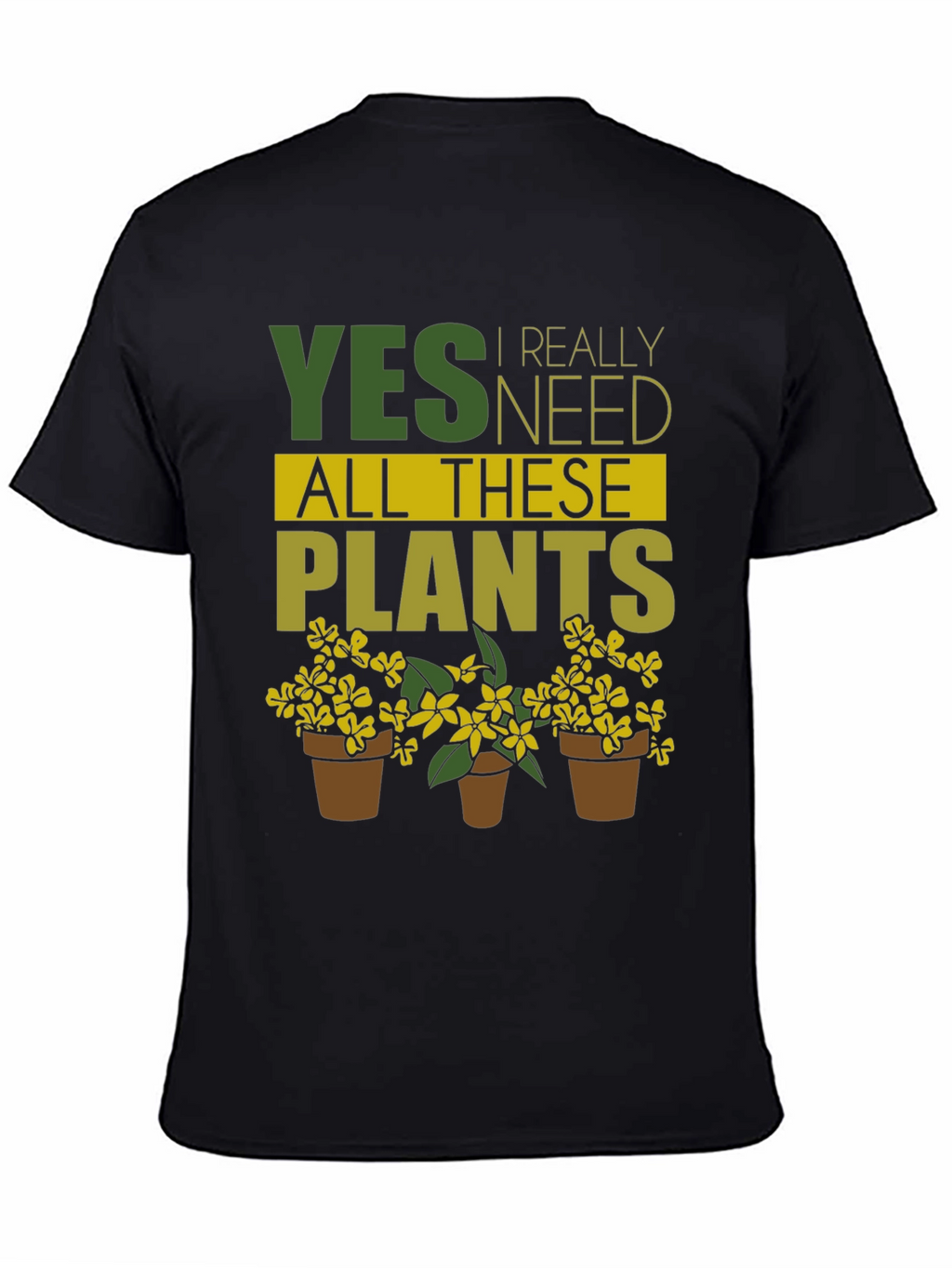 Yes I Need All These Plants - Graphic T-Shirt