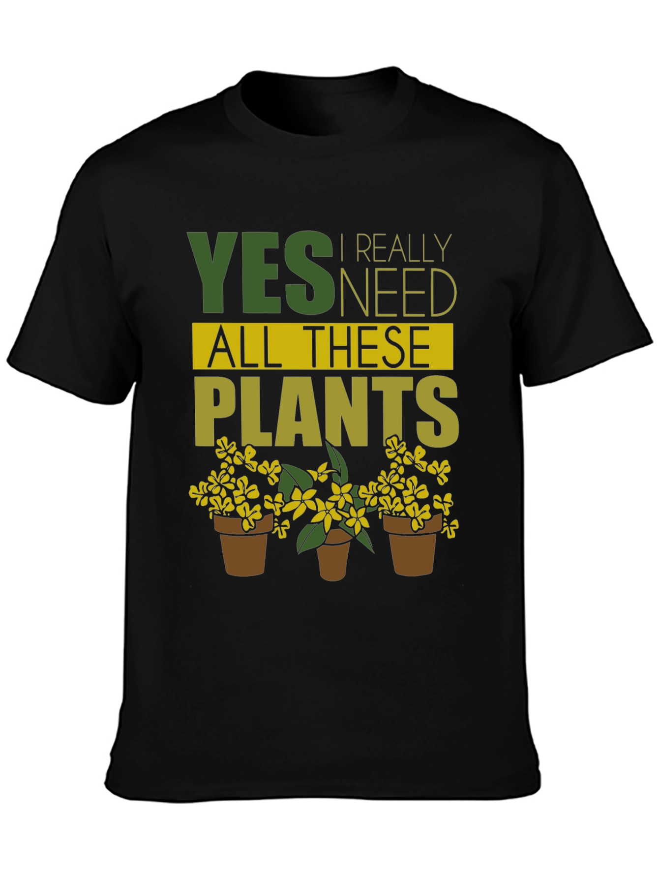 Yes I Need All These Plants - Graphic T-Shirt
