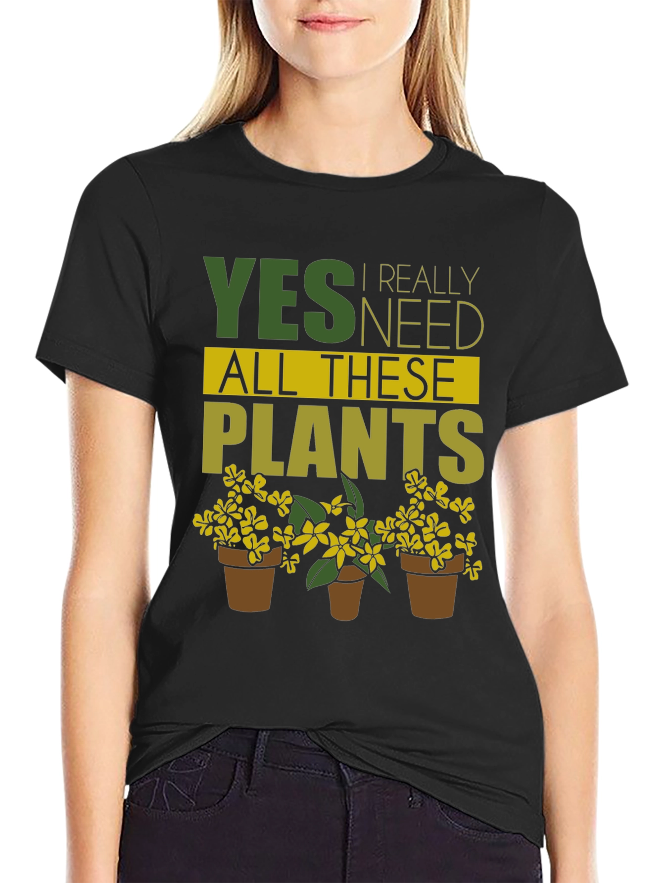 Yes I Need All These Plants - Graphic T-Shirt
