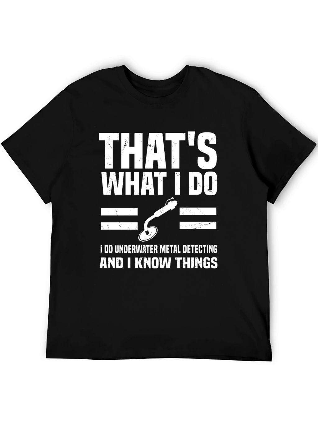 Underwater Metal Detecting T-Shirt - I Know Things