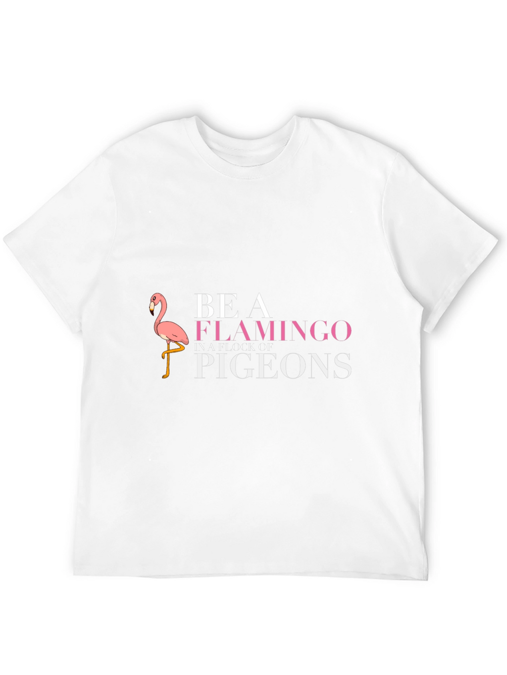 Be A Flamingo T-Shirt