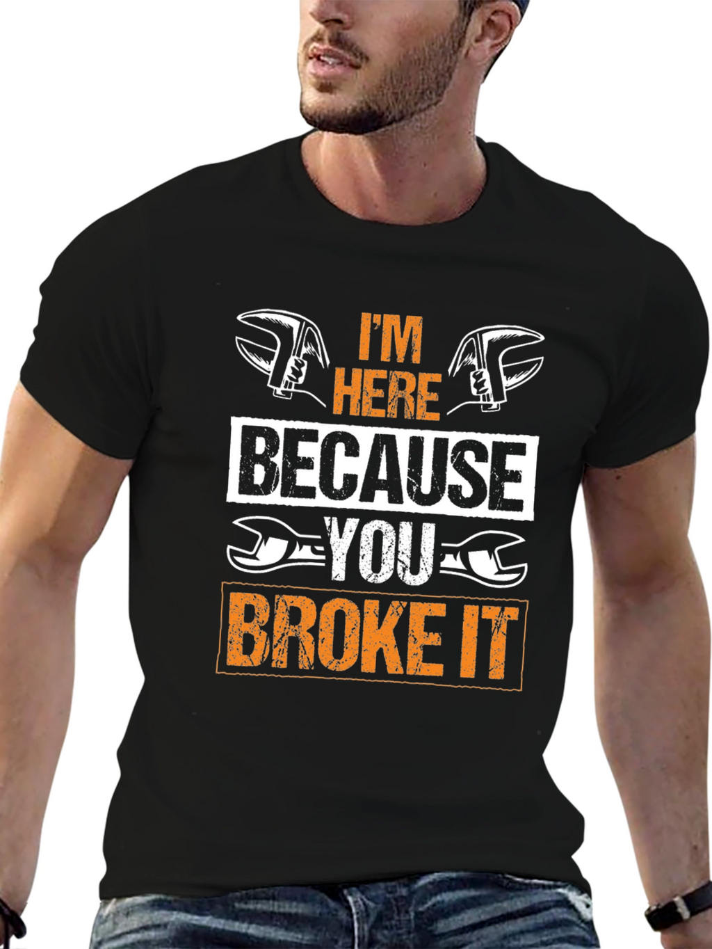 Mechanic T-Shirt: Im Here Because You Broke It