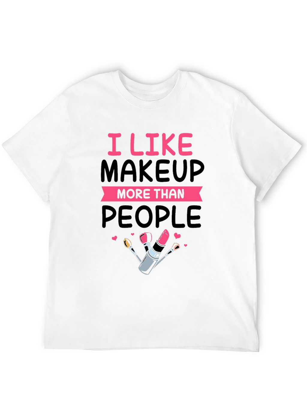 I Like Makeup T-Shirt