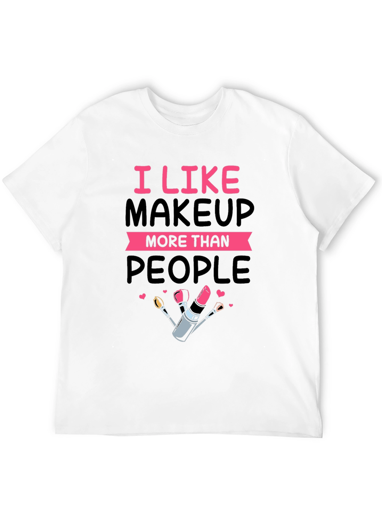 I Like Makeup T-Shirt
