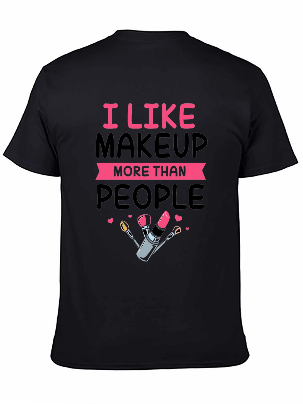 I Like Makeup T-Shirt