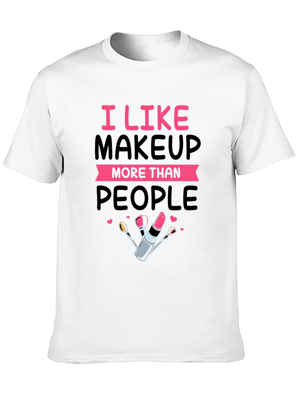 I Like Makeup T-Shirt