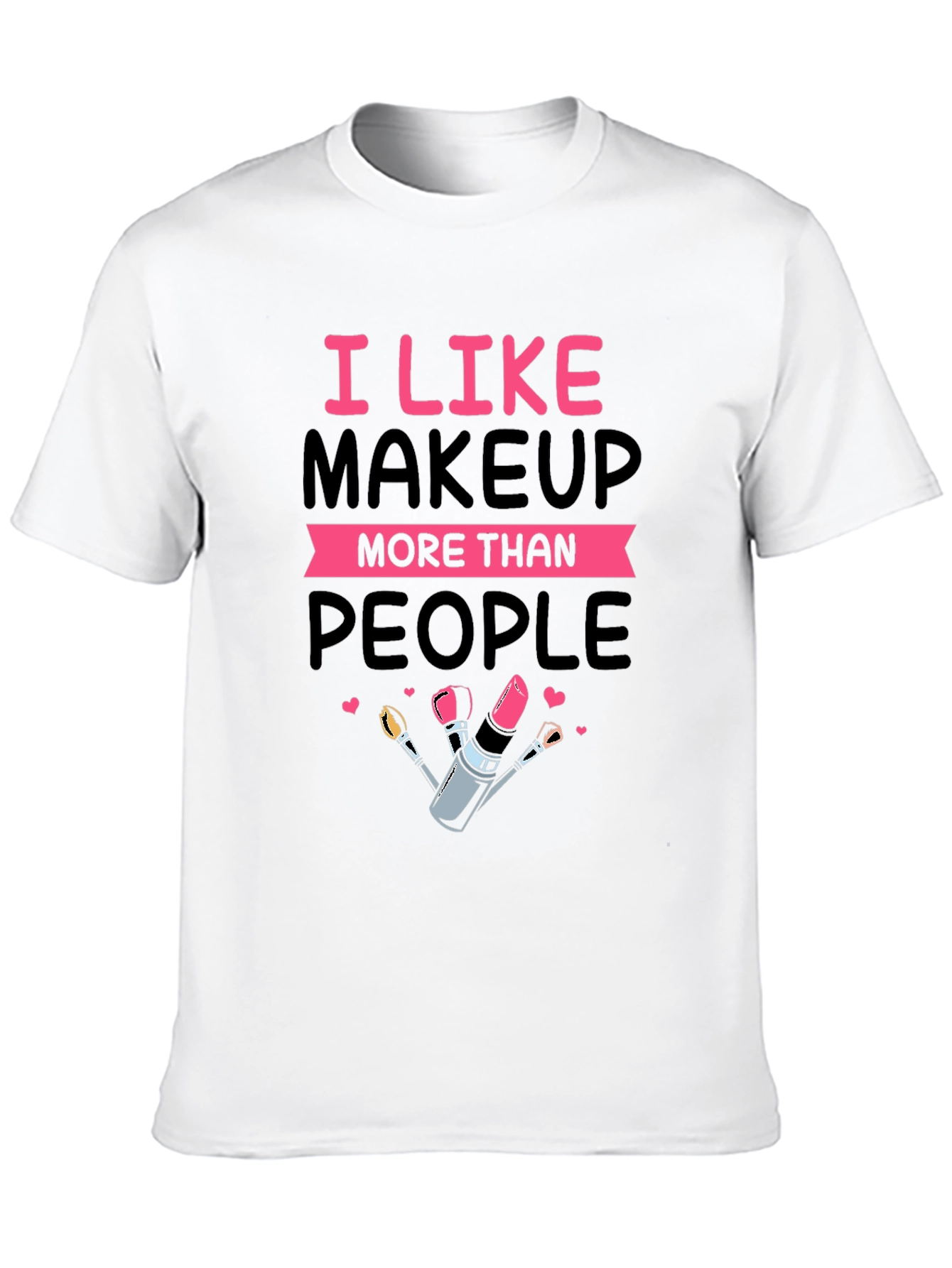 I Like Makeup T-Shirt