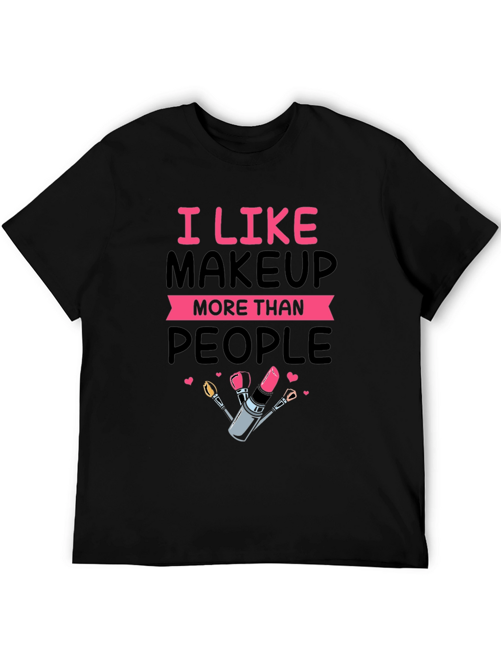 I Like Makeup T-Shirt