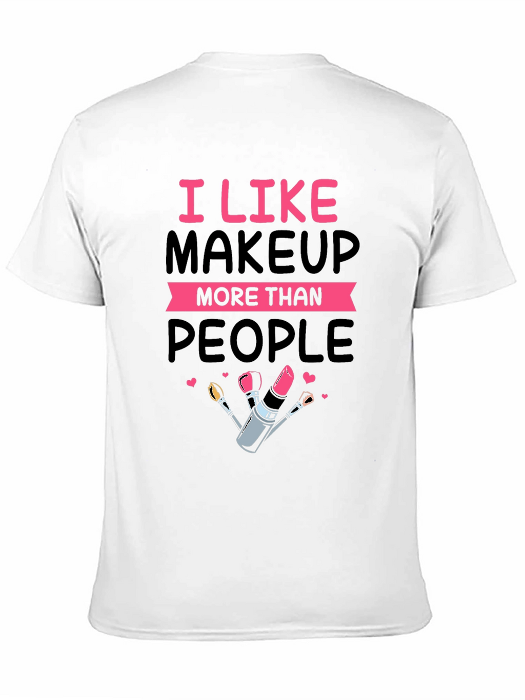 I Like Makeup T-Shirt