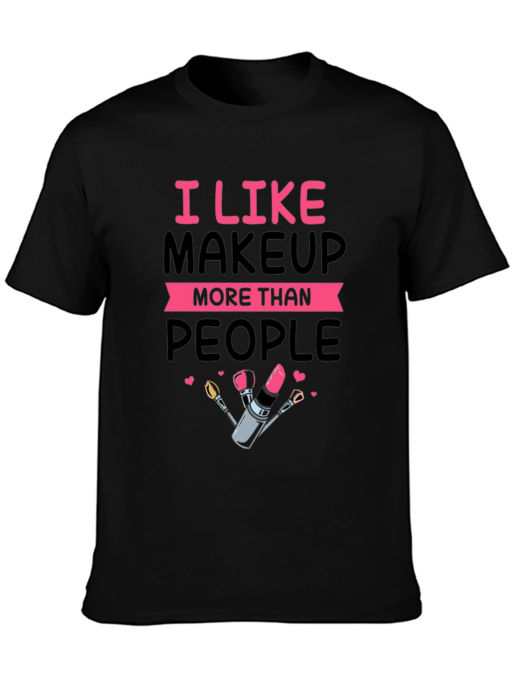 I Like Makeup T-Shirt
