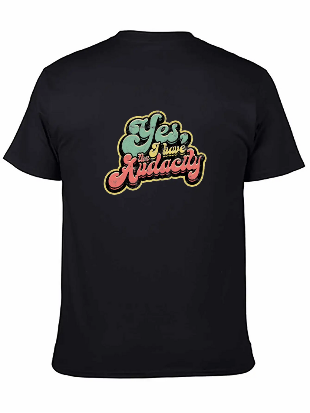 Yes I Have Audacity - Confidence Unisex Casual T-Shirt – Clean Design For Daily Comfort