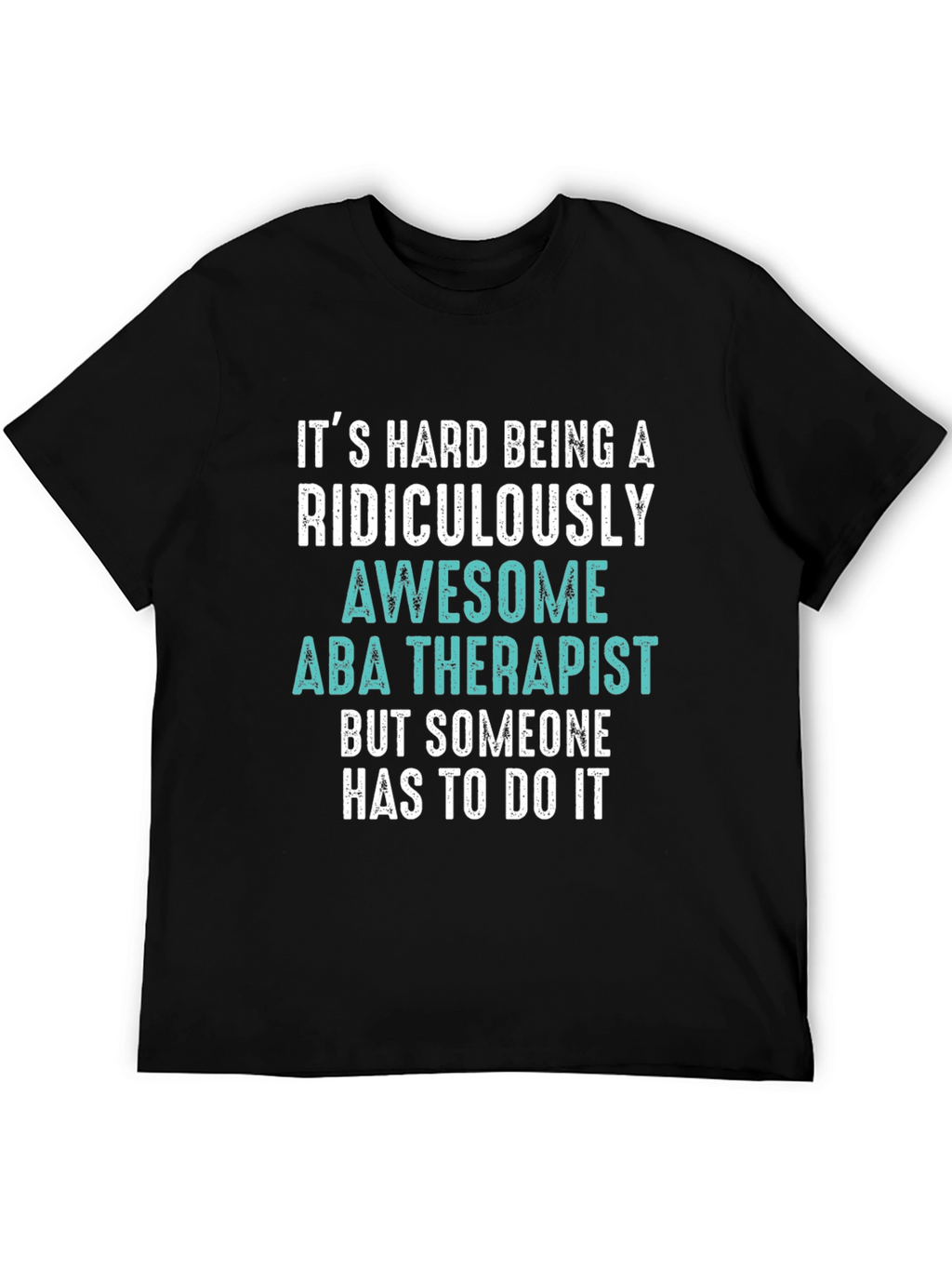 Funny ABA Therapist T-Shirt - Ridiculously Awesome Gift