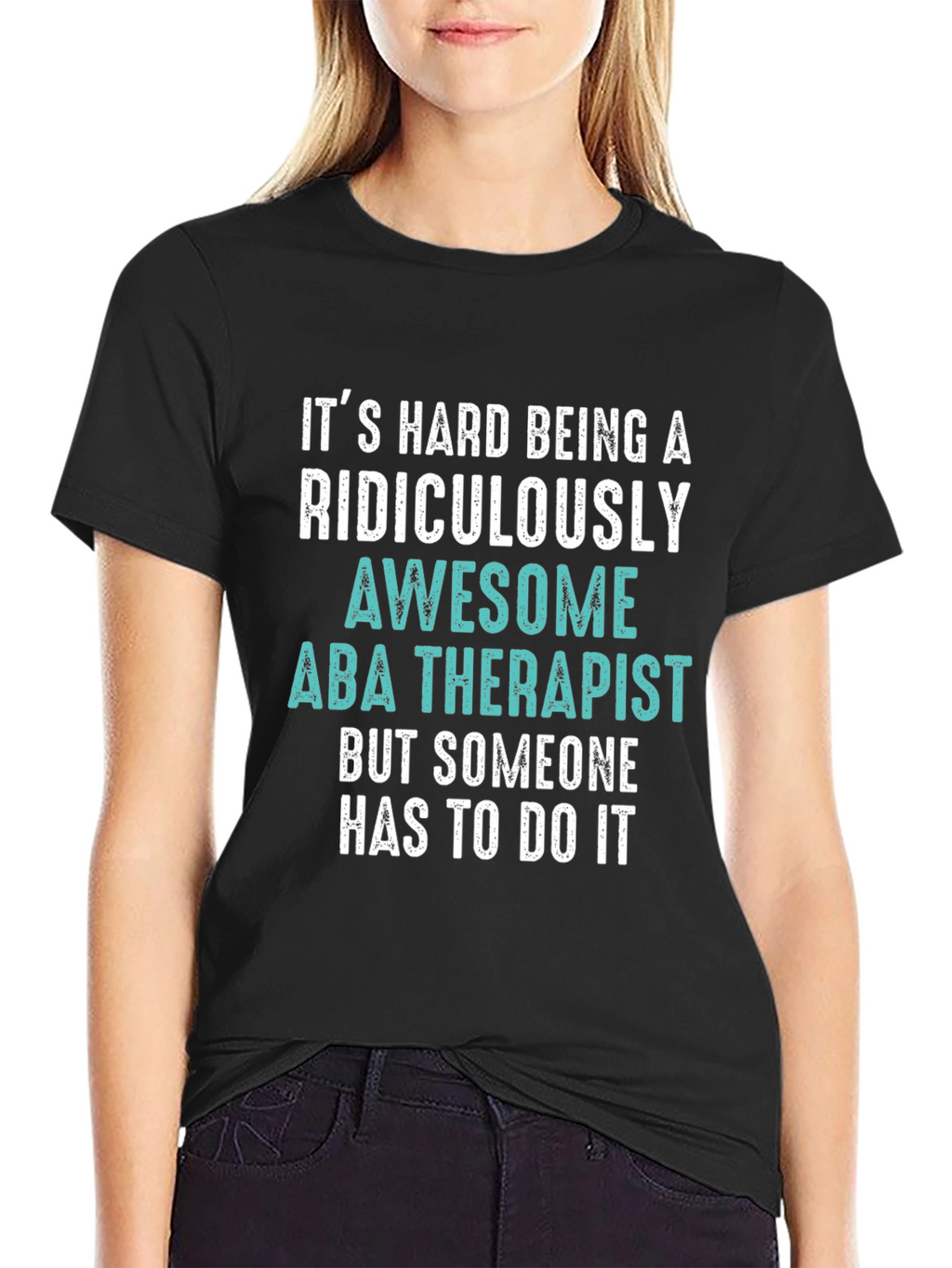 Funny ABA Therapist T-Shirt - Ridiculously Awesome Gift