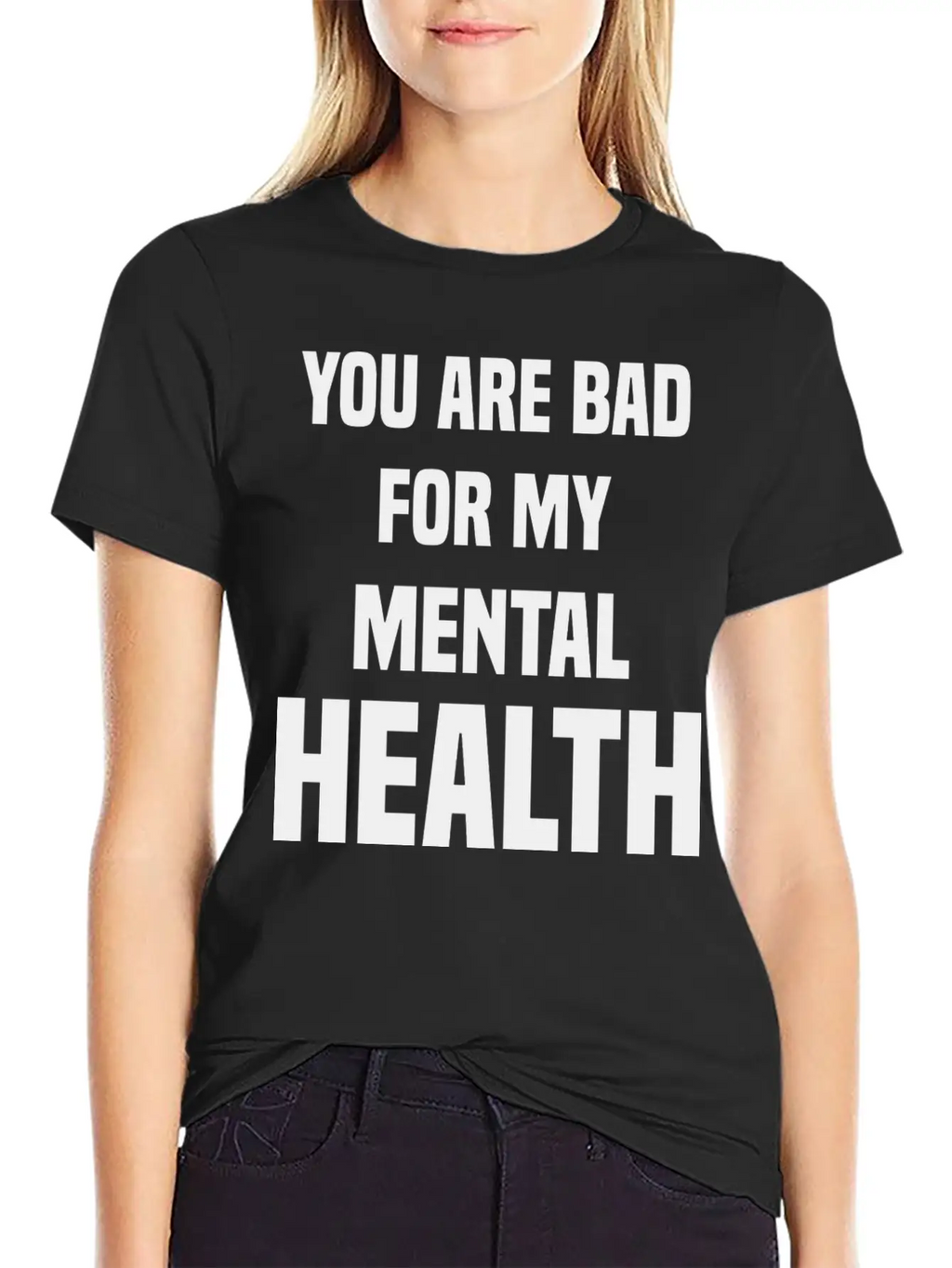 You Are Bad For My Mental Health Stylish Everyday T-Shirt – Unisex Basic Cotton Tee