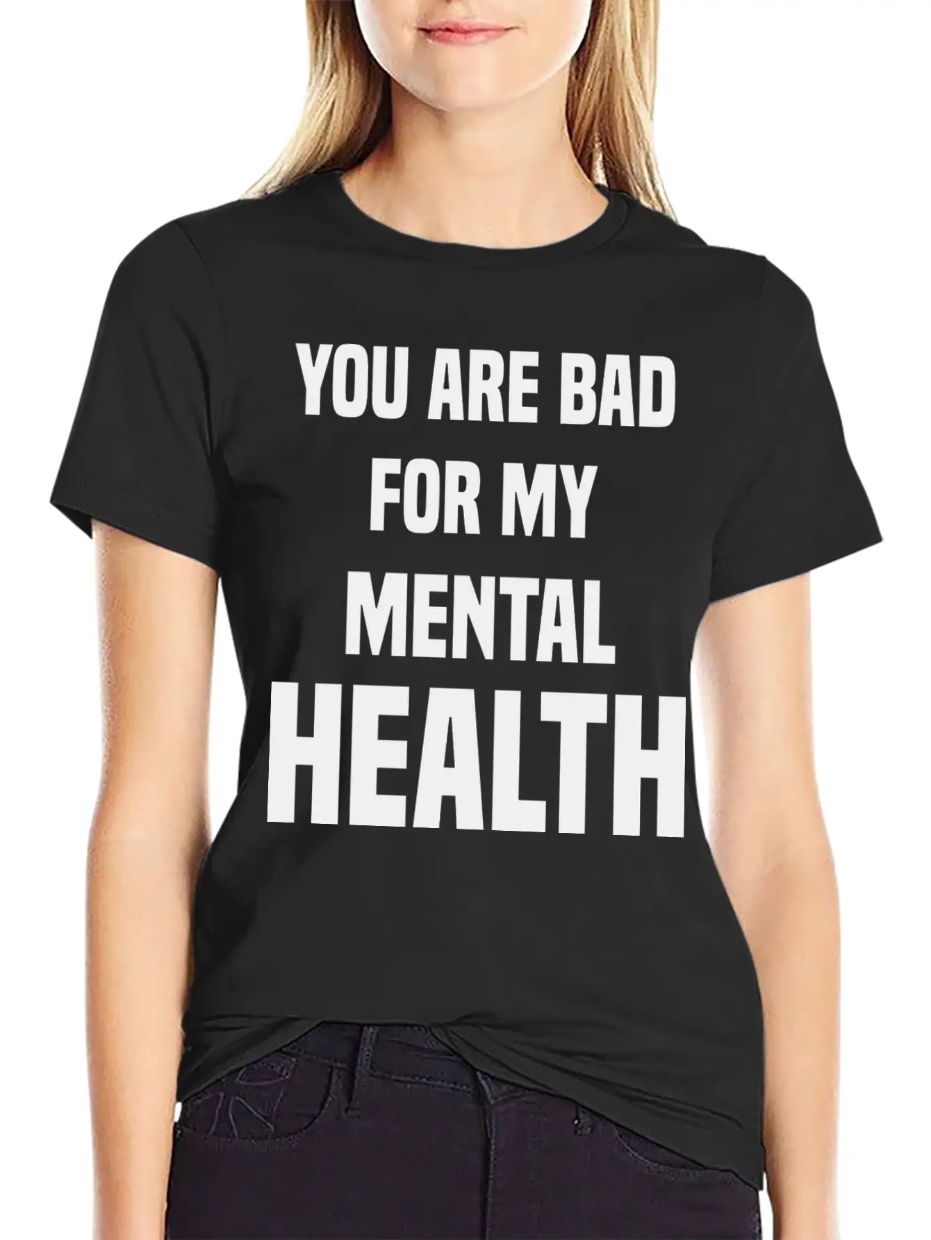 You Are Bad For My Mental Health Stylish Everyday T-Shirt – Unisex Basic Cotton Tee