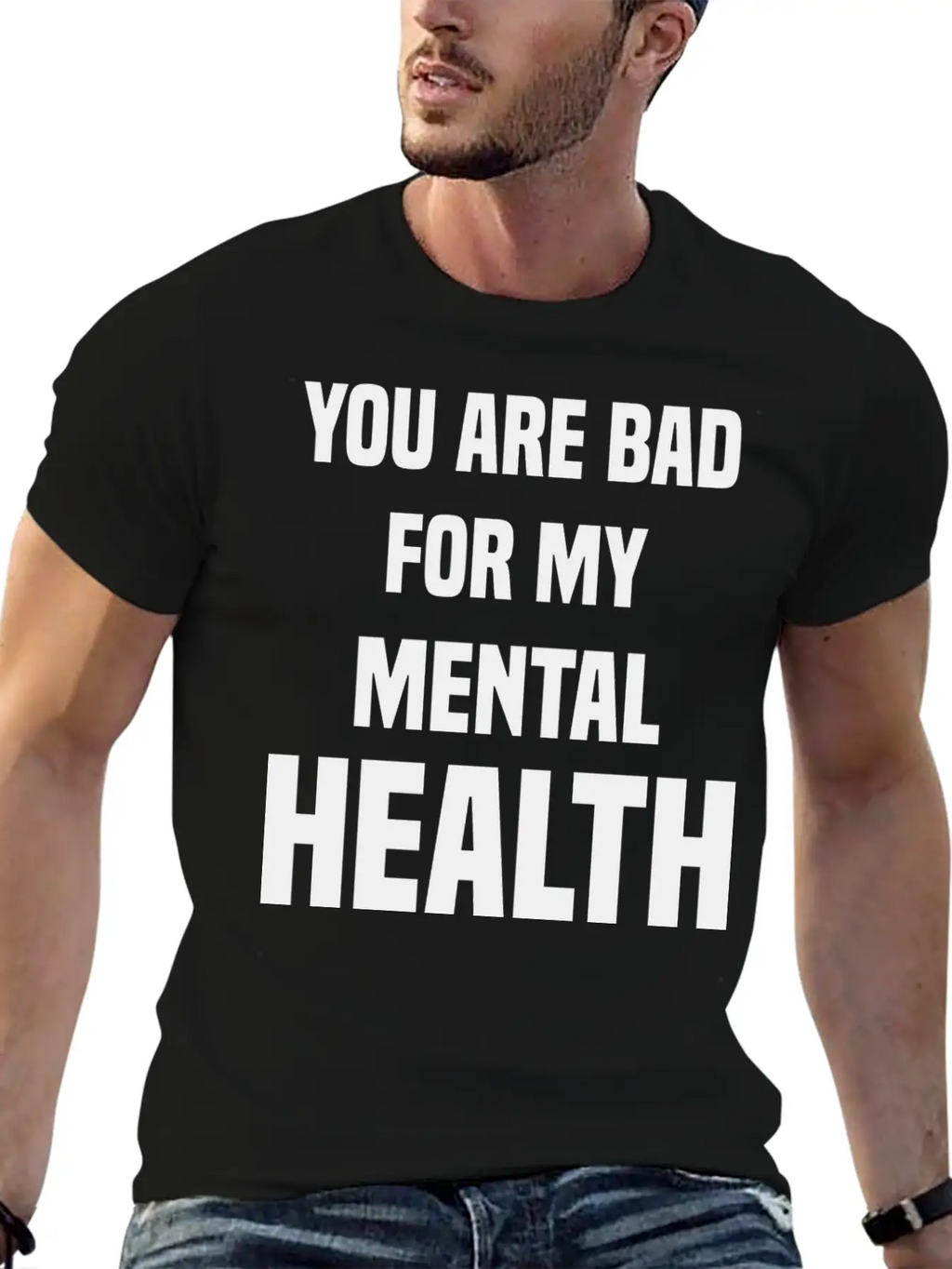You Are Bad For My Mental Health Stylish Everyday T-Shirt – Unisex Basic Cotton Tee