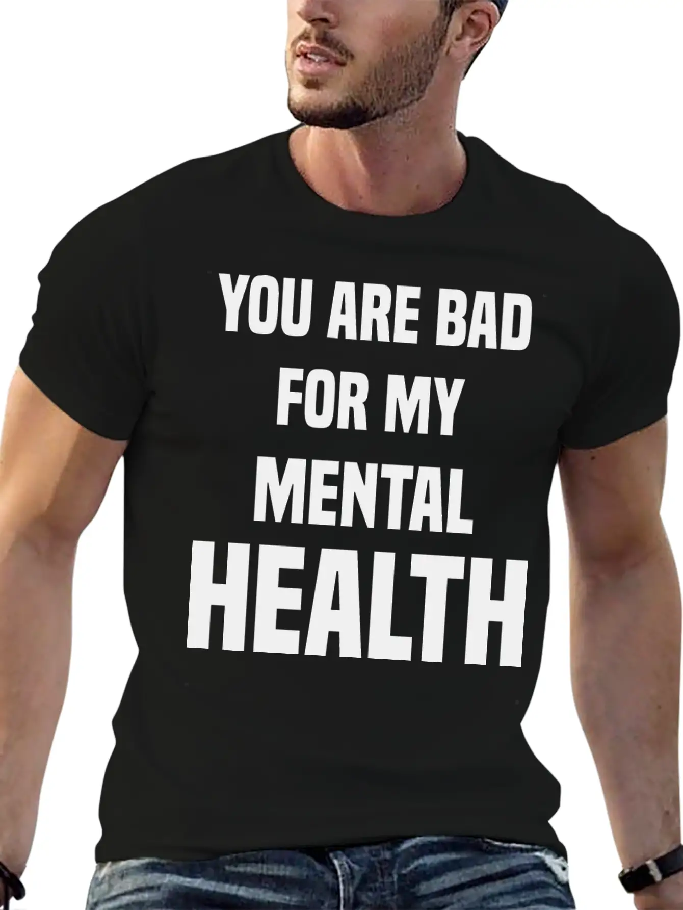 You Are Bad For My Mental Health Stylish Everyday T-Shirt – Unisex Basic Cotton Tee