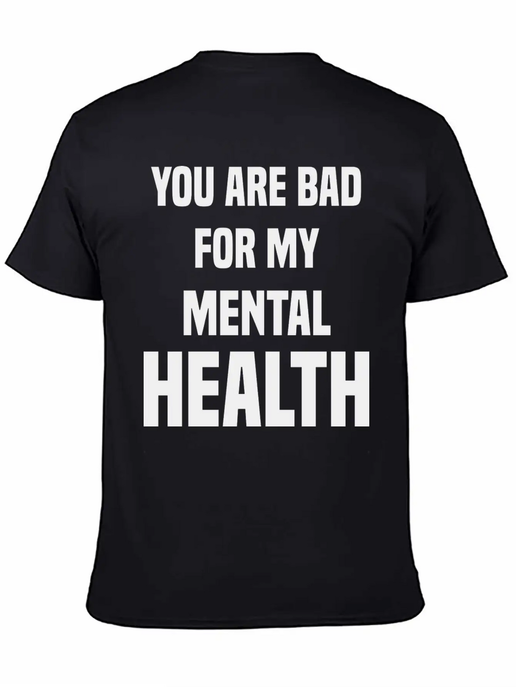 You Are Bad For My Mental Health Stylish Everyday T-Shirt – Unisex Basic Cotton Tee