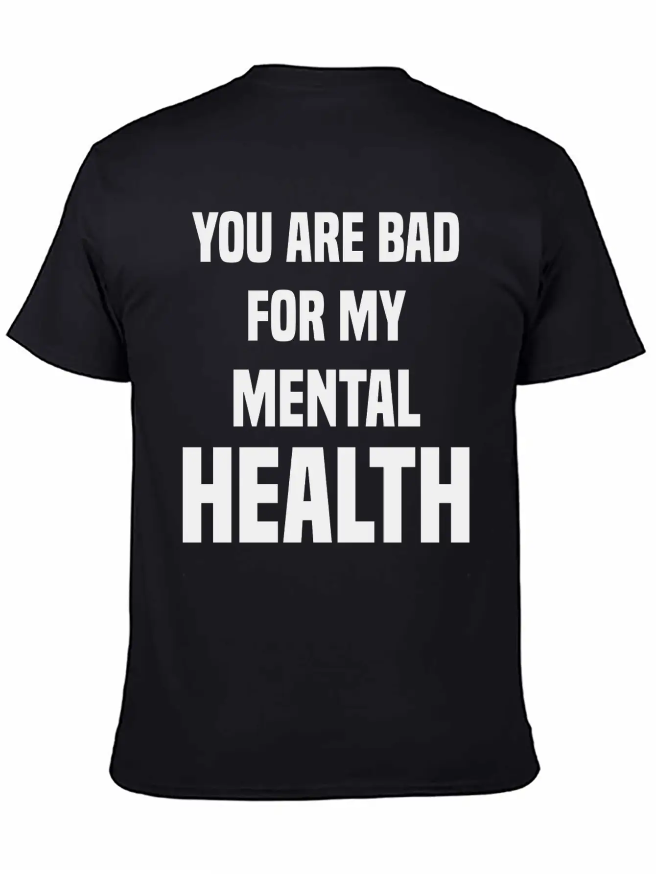 You Are Bad For My Mental Health Stylish Everyday T-Shirt – Unisex Basic Cotton Tee