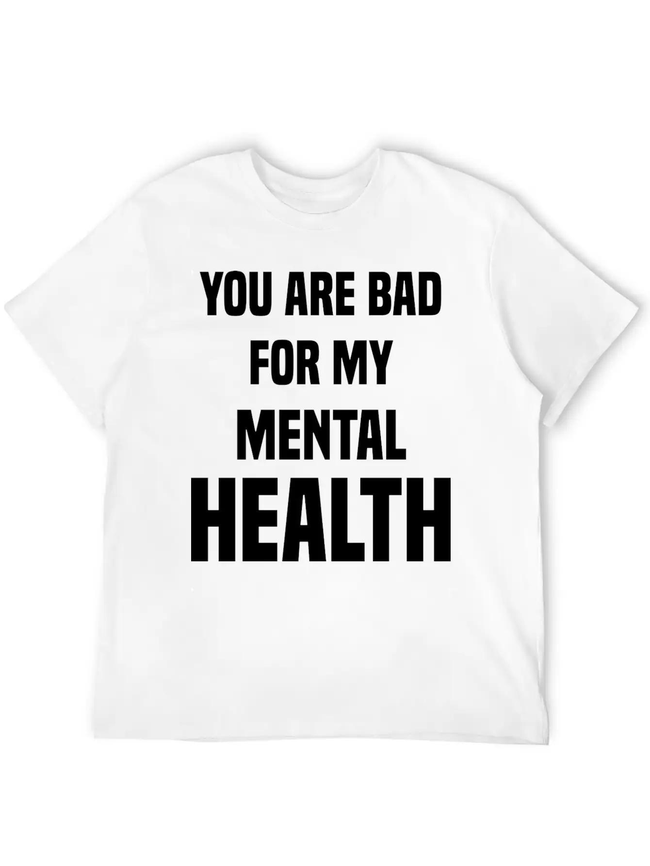 You Are Bad For My Mental Health Stylish Everyday T-Shirt – Unisex Basic Cotton Tee