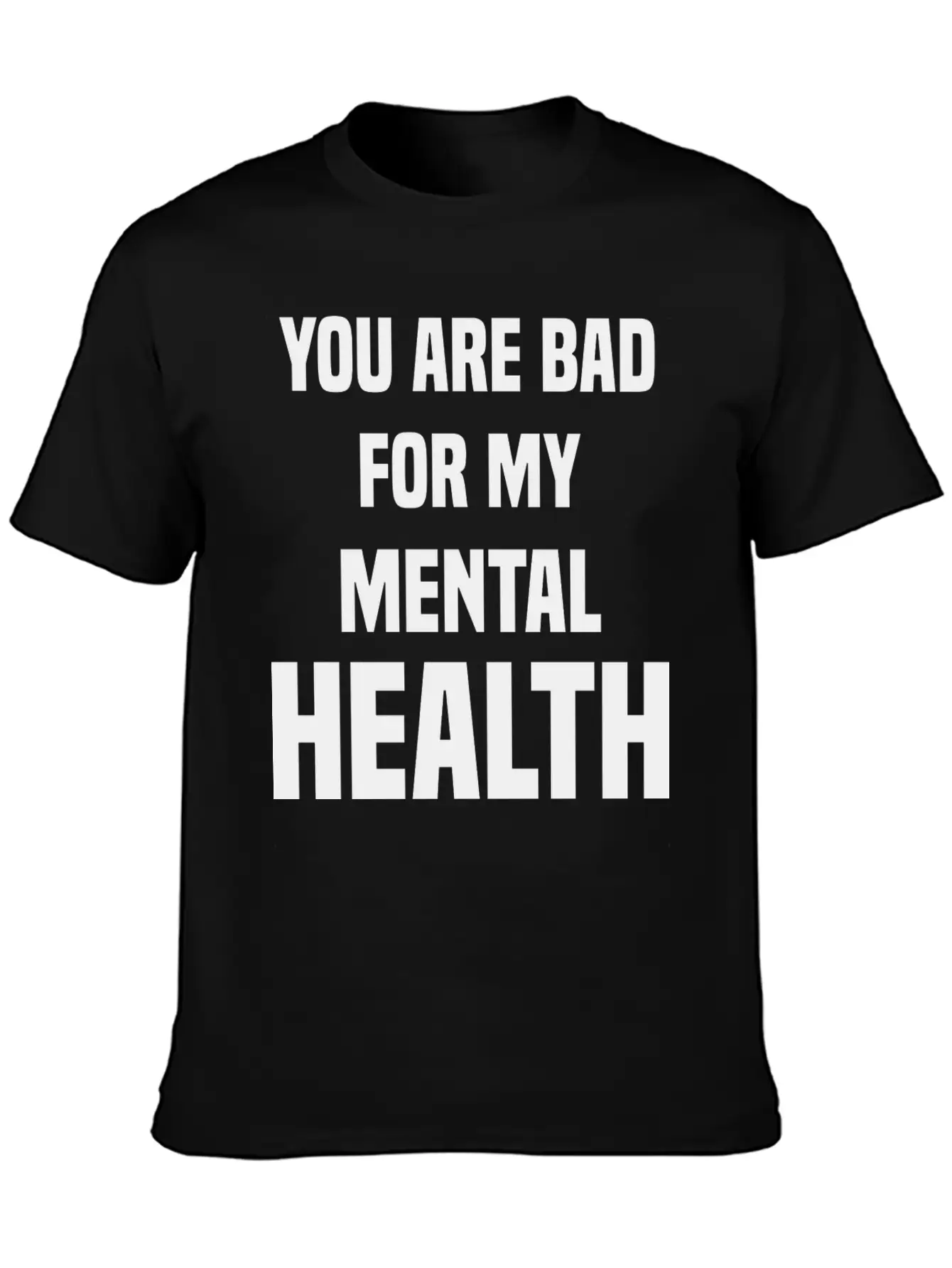 You Are Bad For My Mental Health Stylish Everyday T-Shirt – Unisex Basic Cotton Tee