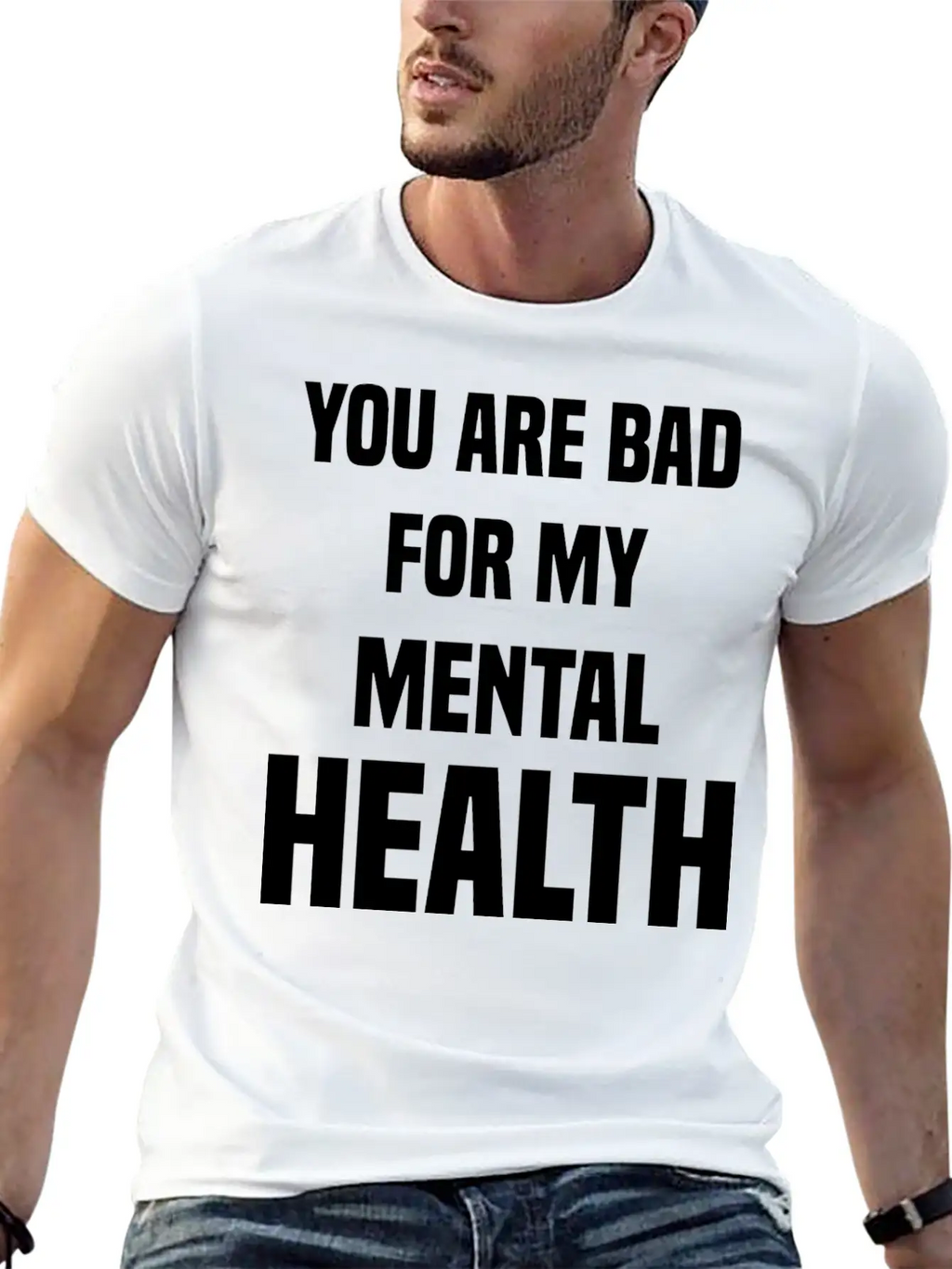You Are Bad For My Mental Health Stylish Everyday T-Shirt – Unisex Basic Cotton Tee
