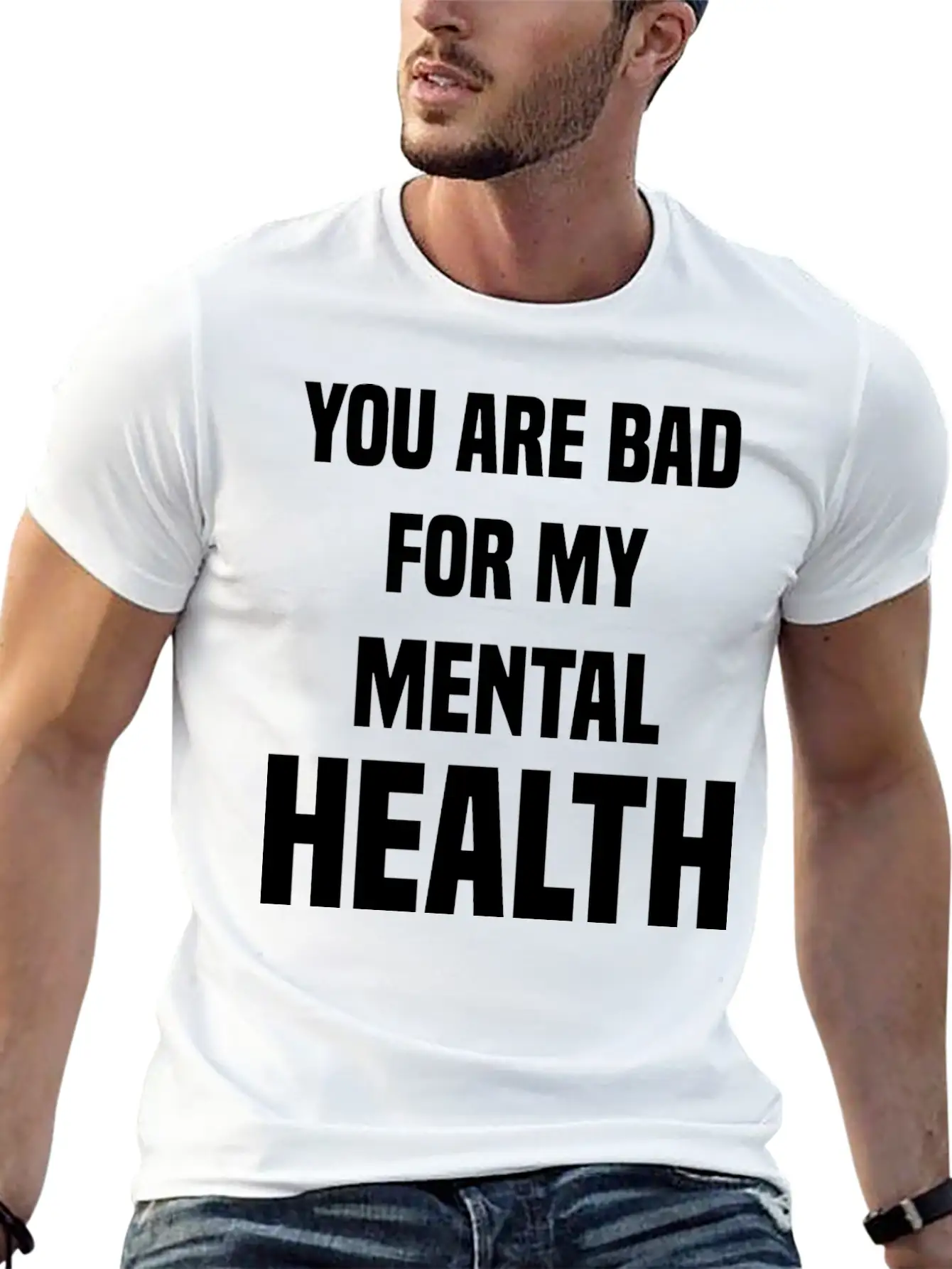 You Are Bad For My Mental Health Stylish Everyday T-Shirt – Unisex Basic Cotton Tee
