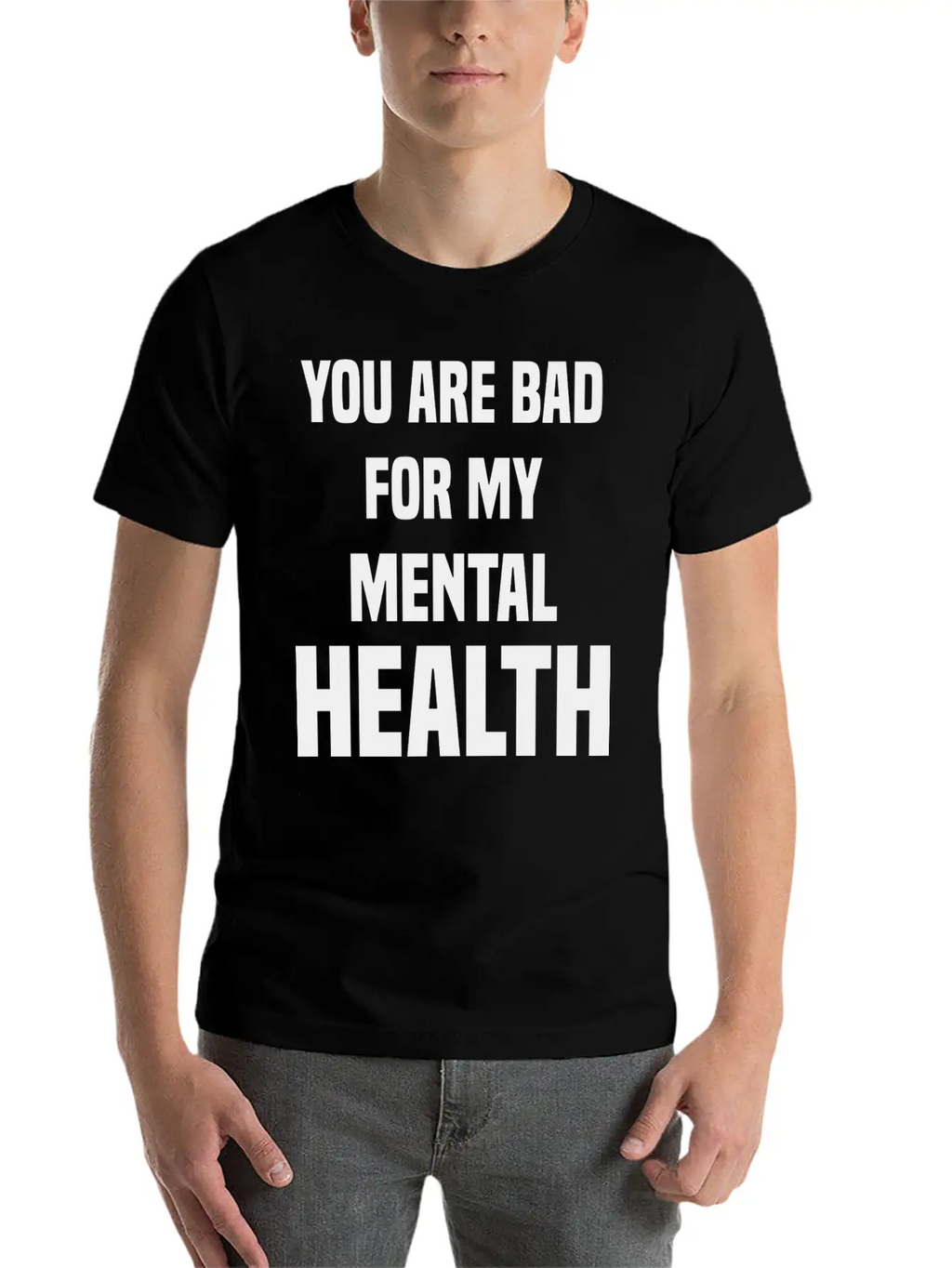 You Are Bad For My Mental Health Stylish Everyday T-Shirt – Unisex Basic Cotton Tee