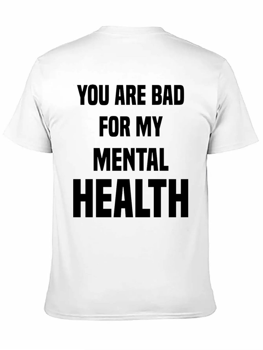 You Are Bad For My Mental Health Stylish Everyday T-Shirt – Unisex Basic Cotton Tee