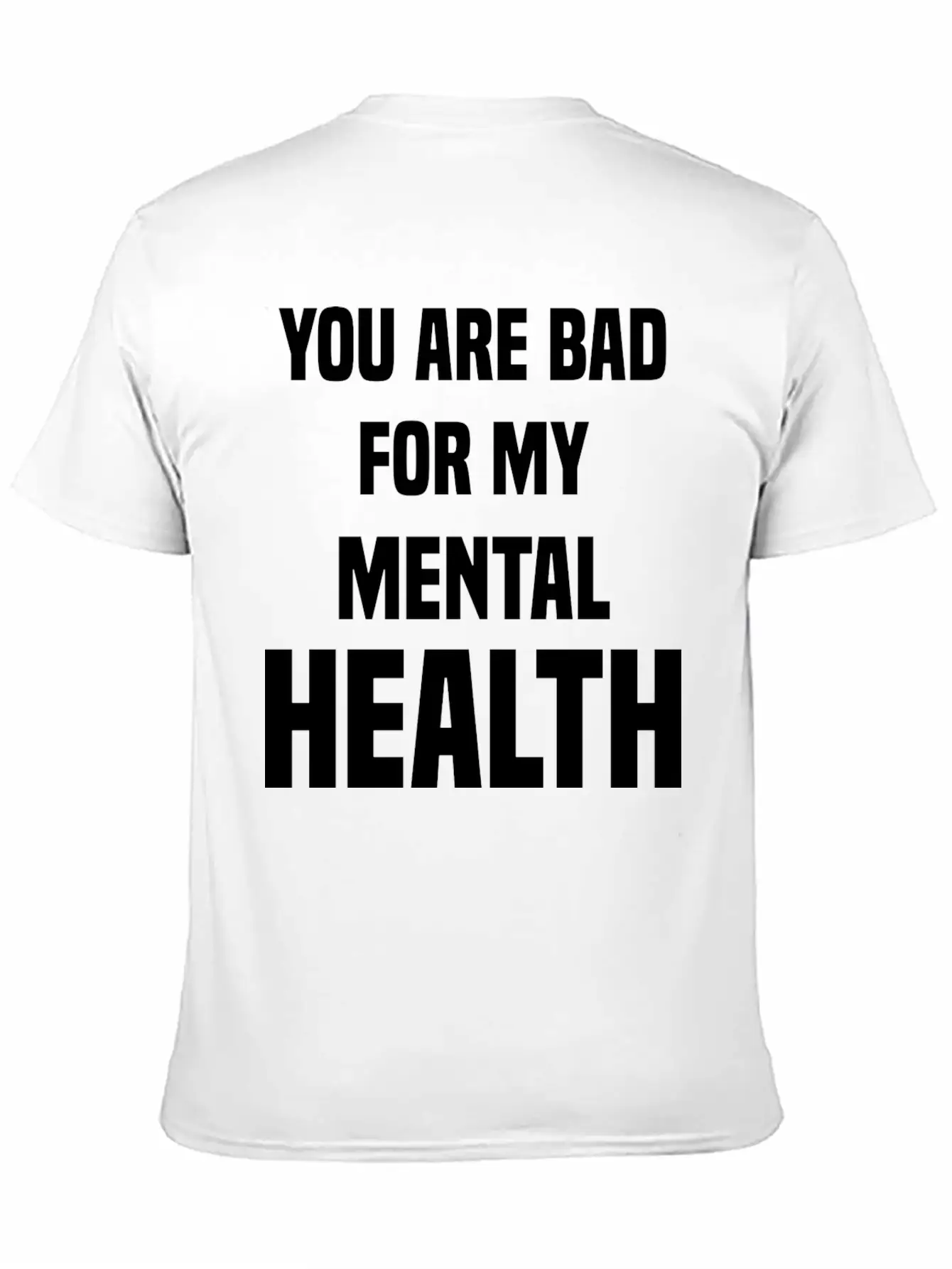 You Are Bad For My Mental Health Stylish Everyday T-Shirt – Unisex Basic Cotton Tee