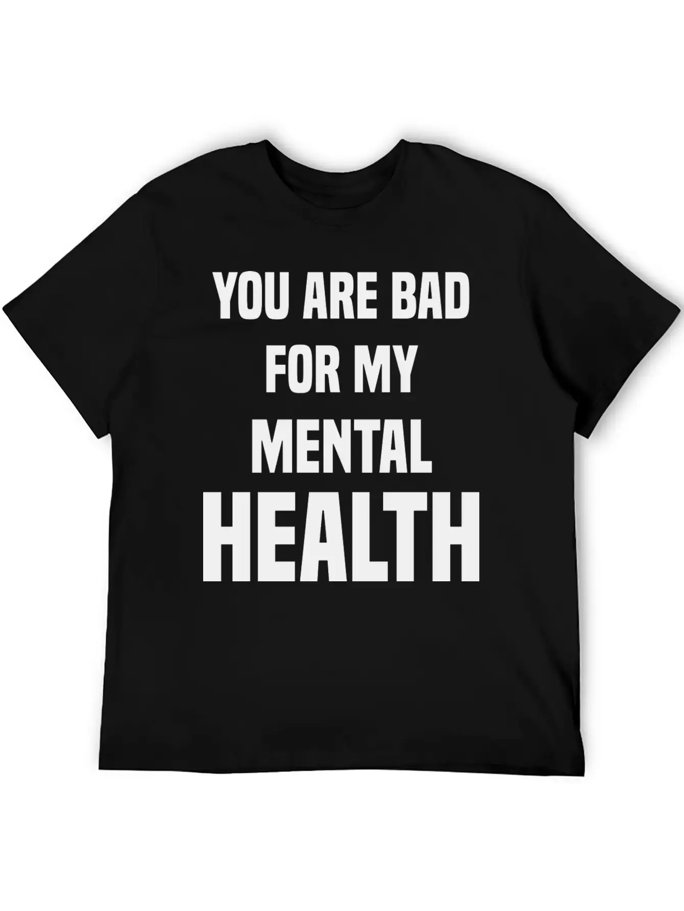 You Are Bad For My Mental Health Stylish Everyday T-Shirt – Unisex Basic Cotton Tee