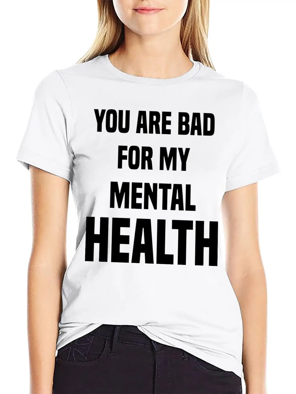 You Are Bad For My Mental Health Stylish Everyday T-Shirt – Unisex Basic Cotton Tee