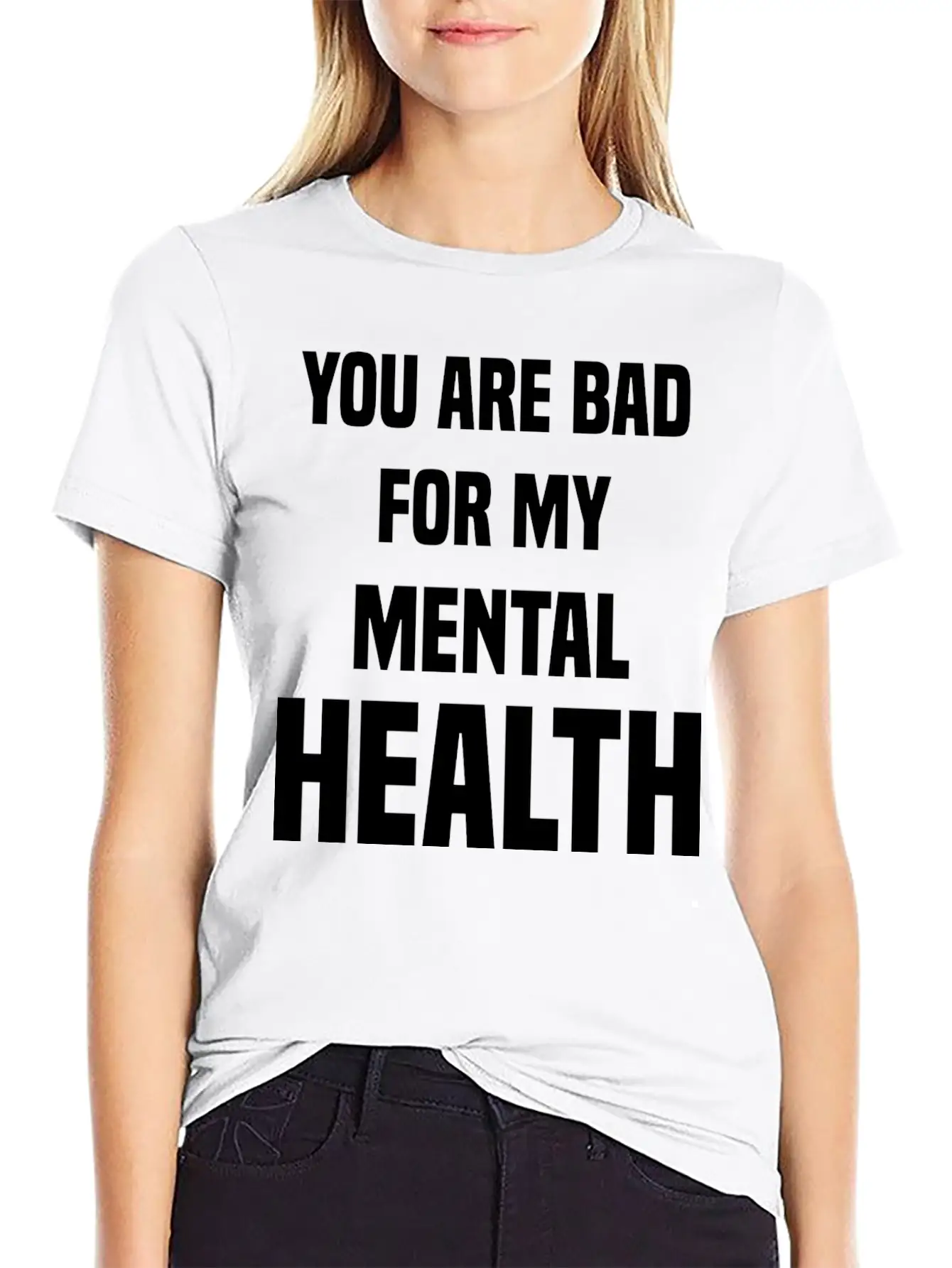 You Are Bad For My Mental Health Stylish Everyday T-Shirt – Unisex Basic Cotton Tee
