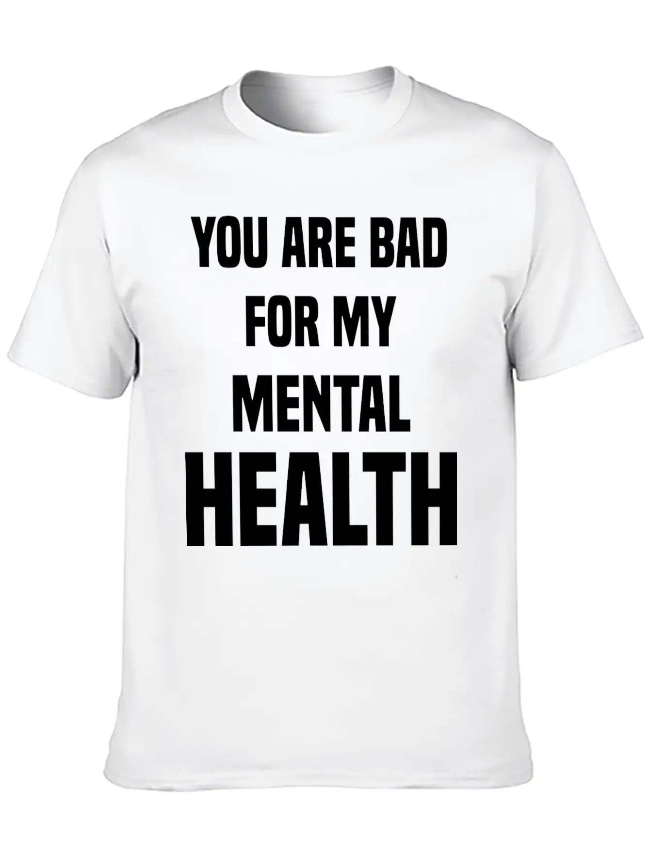 You Are Bad For My Mental Health Stylish Everyday T-Shirt – Unisex Basic Cotton Tee