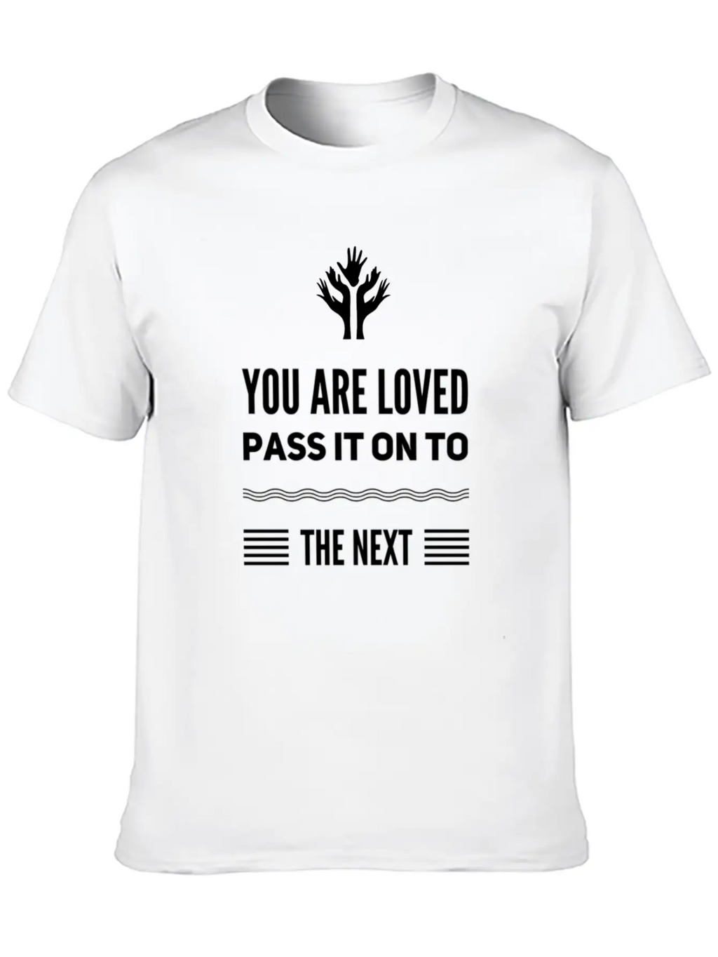 You Are Loved, Pass It On To The NEXT Message Unisex Short Sleeve Soft Cotton T-Shirt – Casual Everyday Wear