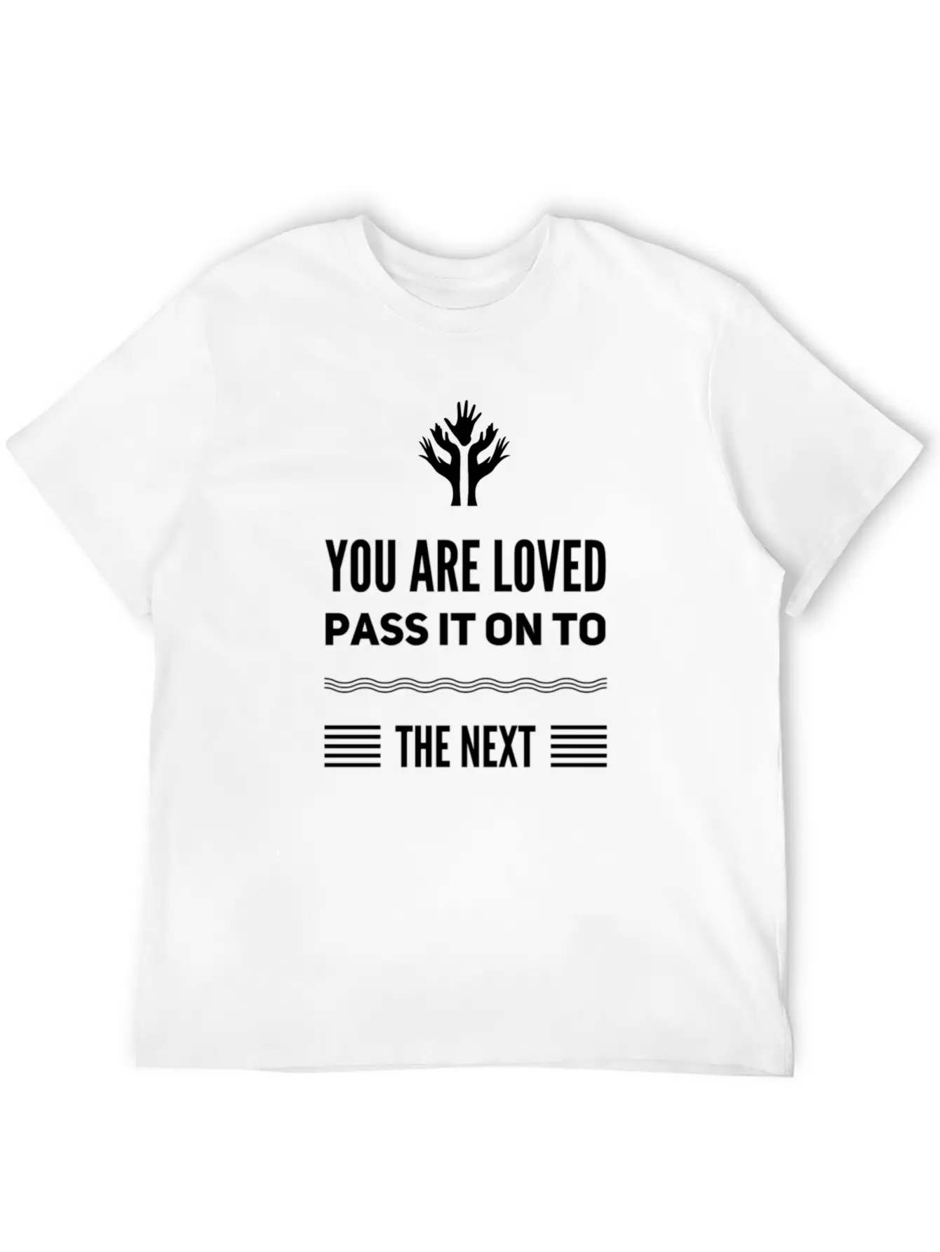 You Are Loved, Pass It On To The NEXT Message Unisex Short Sleeve Soft Cotton T-Shirt – Casual Everyday Wear