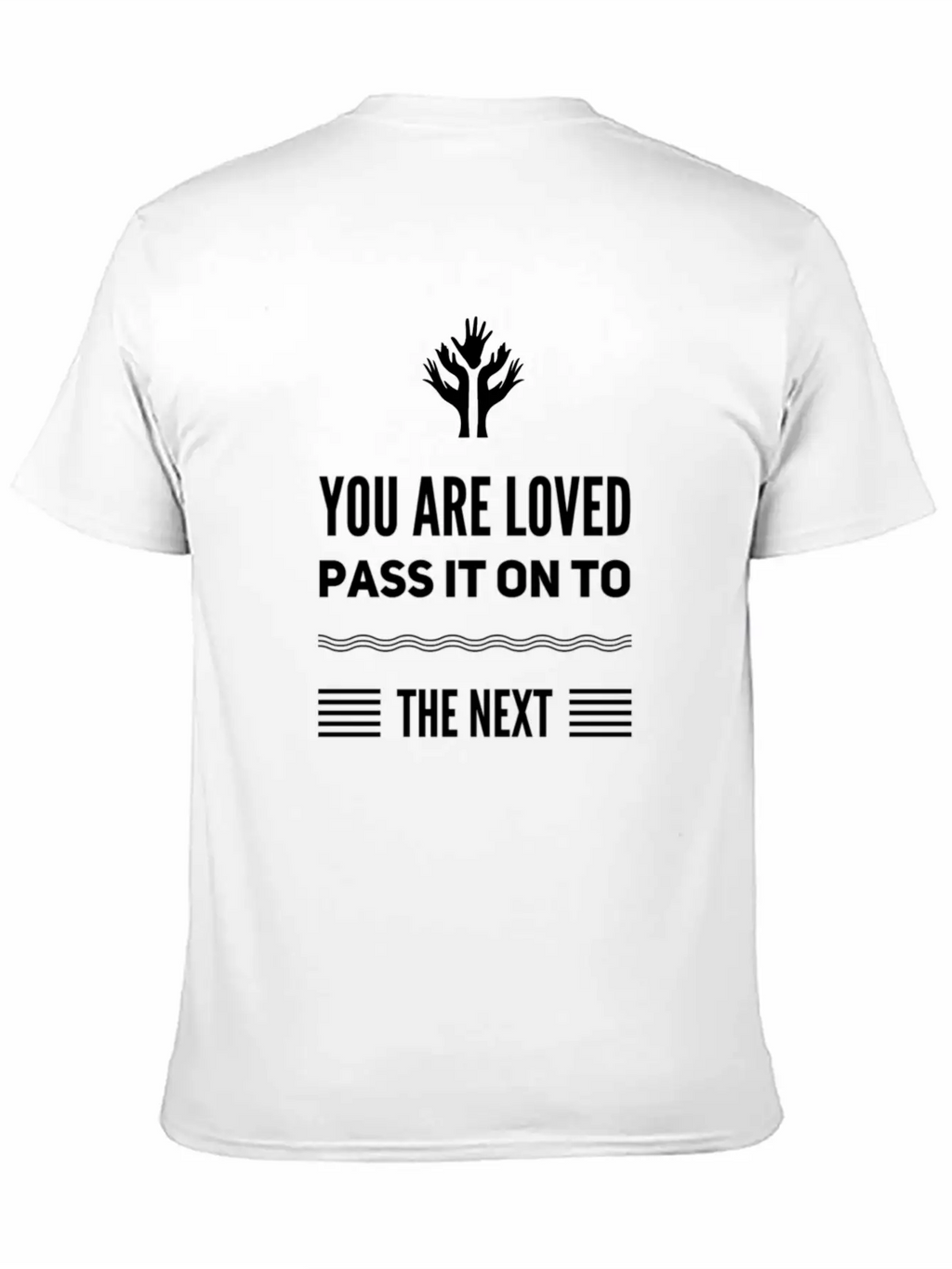 You Are Loved, Pass It On To The NEXT Message Unisex Short Sleeve Soft Cotton T-Shirt – Casual Everyday Wear