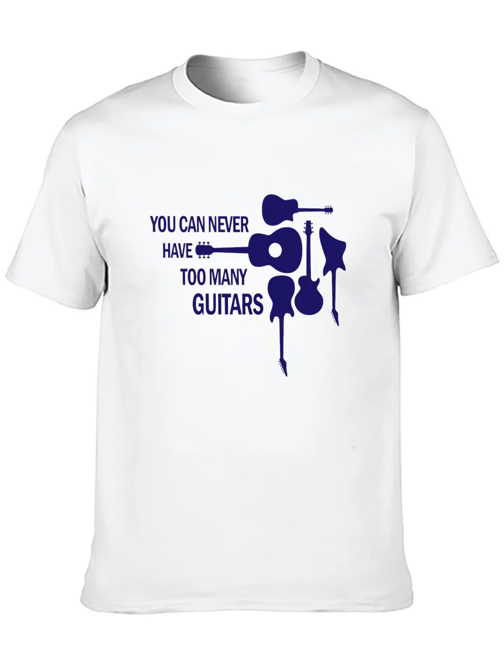 You Can Never Have Too Many Guitars Rock Gift Unisex Short Sleeve Soft Cotton T-Shirt – Casual Everyday Wear