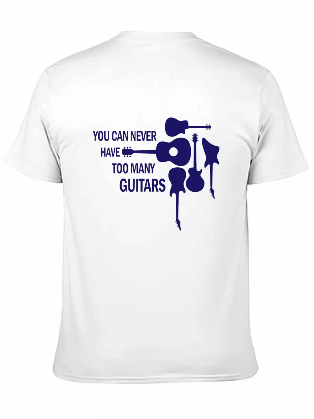 You Can Never Have Too Many Guitars Rock Gift Unisex Short Sleeve Soft Cotton T-Shirt – Casual Everyday Wear