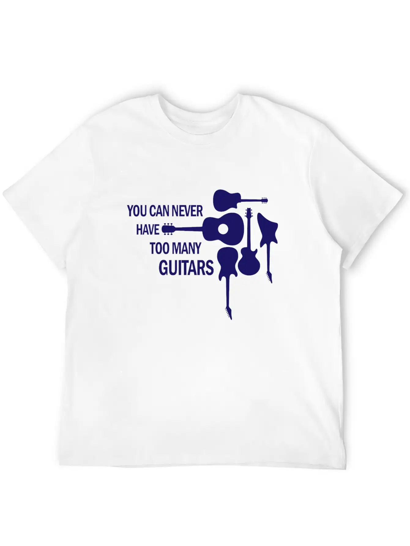 You Can Never Have Too Many Guitars Rock Gift Unisex Short Sleeve Soft Cotton T-Shirt – Casual Everyday Wear