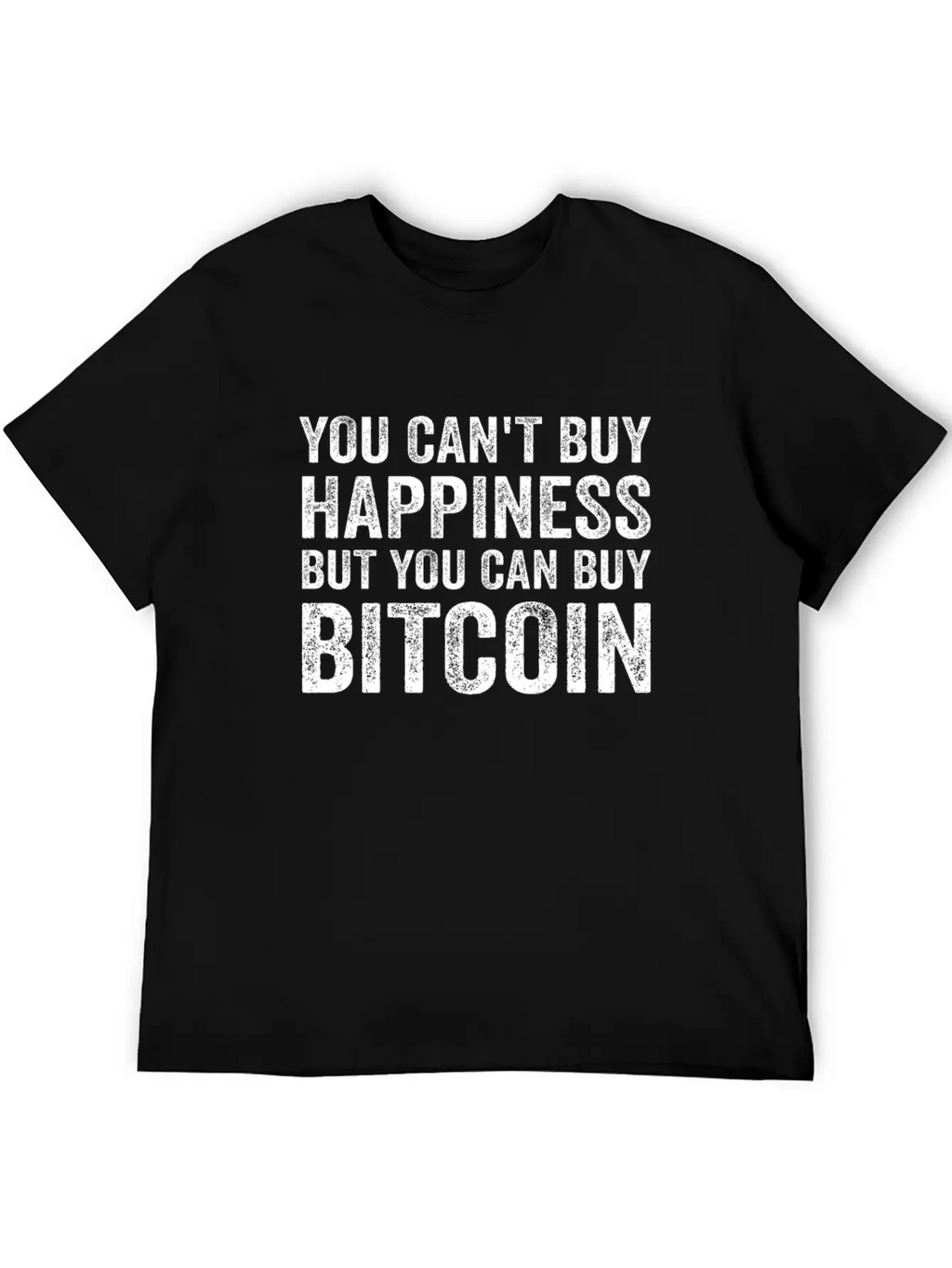 You Can't Buy Happiness Funny Bitcoin Quote BTC Casual Graphic T-Shirt – Simple And Comfortable Daily Wear