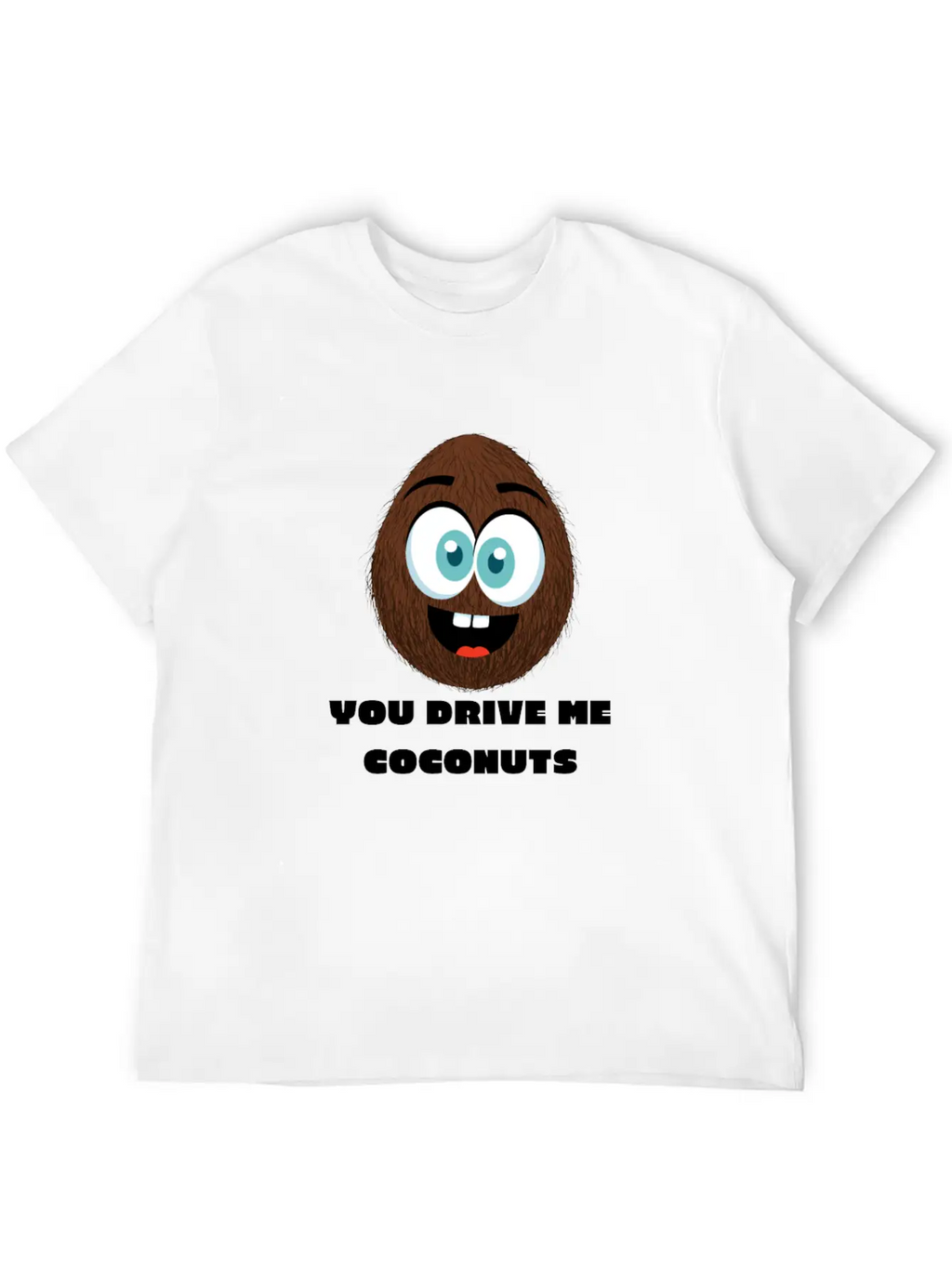 You Drive Me Coconuts - Funny Coconut T-Shirt Unisex Casual T-Shirt – Clean Design For Daily Comfort