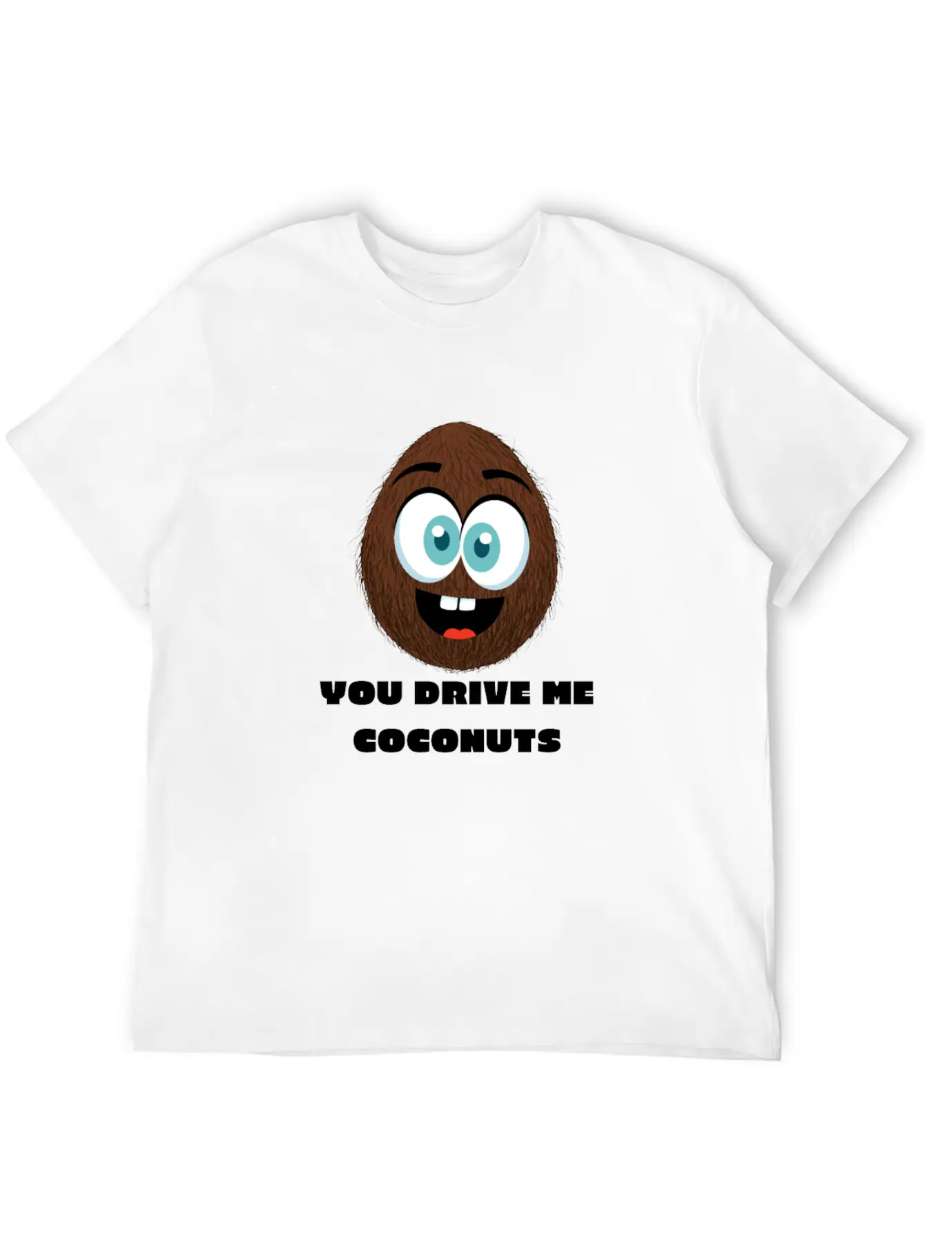 You Drive Me Coconuts - Funny Coconut T-Shirt Unisex Casual T-Shirt – Clean Design For Daily Comfort